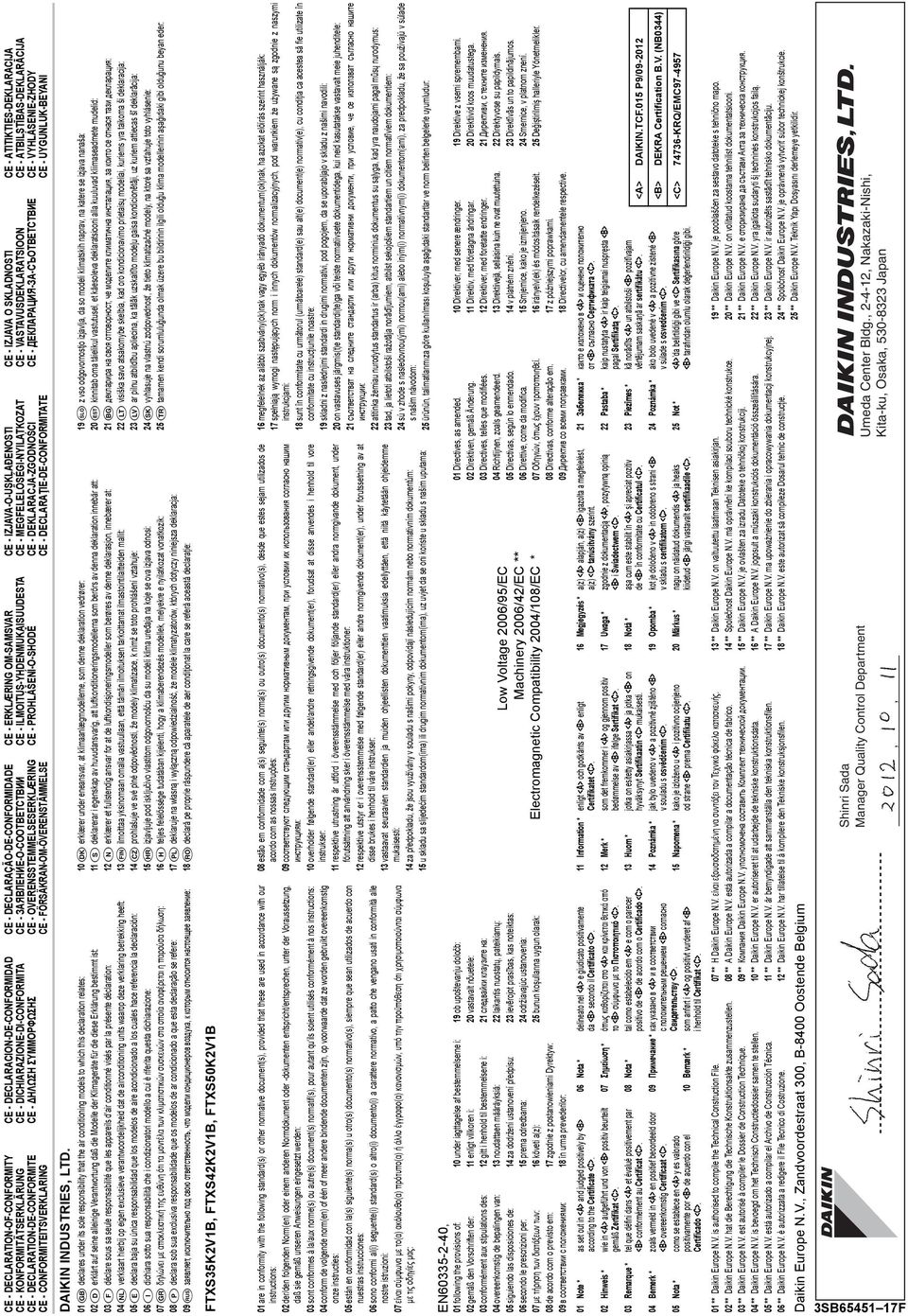 DECLARAÇÃO-DE-CONFORMIDADE CE - ЗАЯВЛЕНИЕ-О-СООТВЕТСТВИИ CE - OVERENSSTEMMELSESERKLÆRING CE - FÖRSÄKRAN-OM-ÖVERENSTÄMMELSE CE - DECLARACION-DE-CONFORMIDAD CE - DICHIARAZIONE-DI-CONFORMITA CE - HΛΩΣΗ