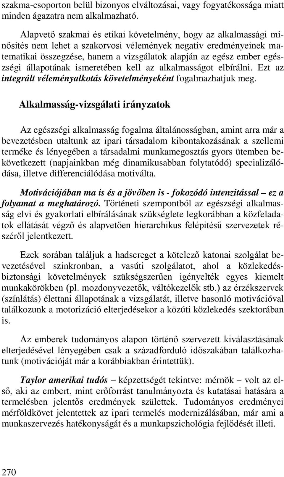 egészségi állapotának ismeretében kell az alkalmasságot elbírálni. Ezt az integrált véleményalkotás követelményeként fogalmazhatjuk meg.