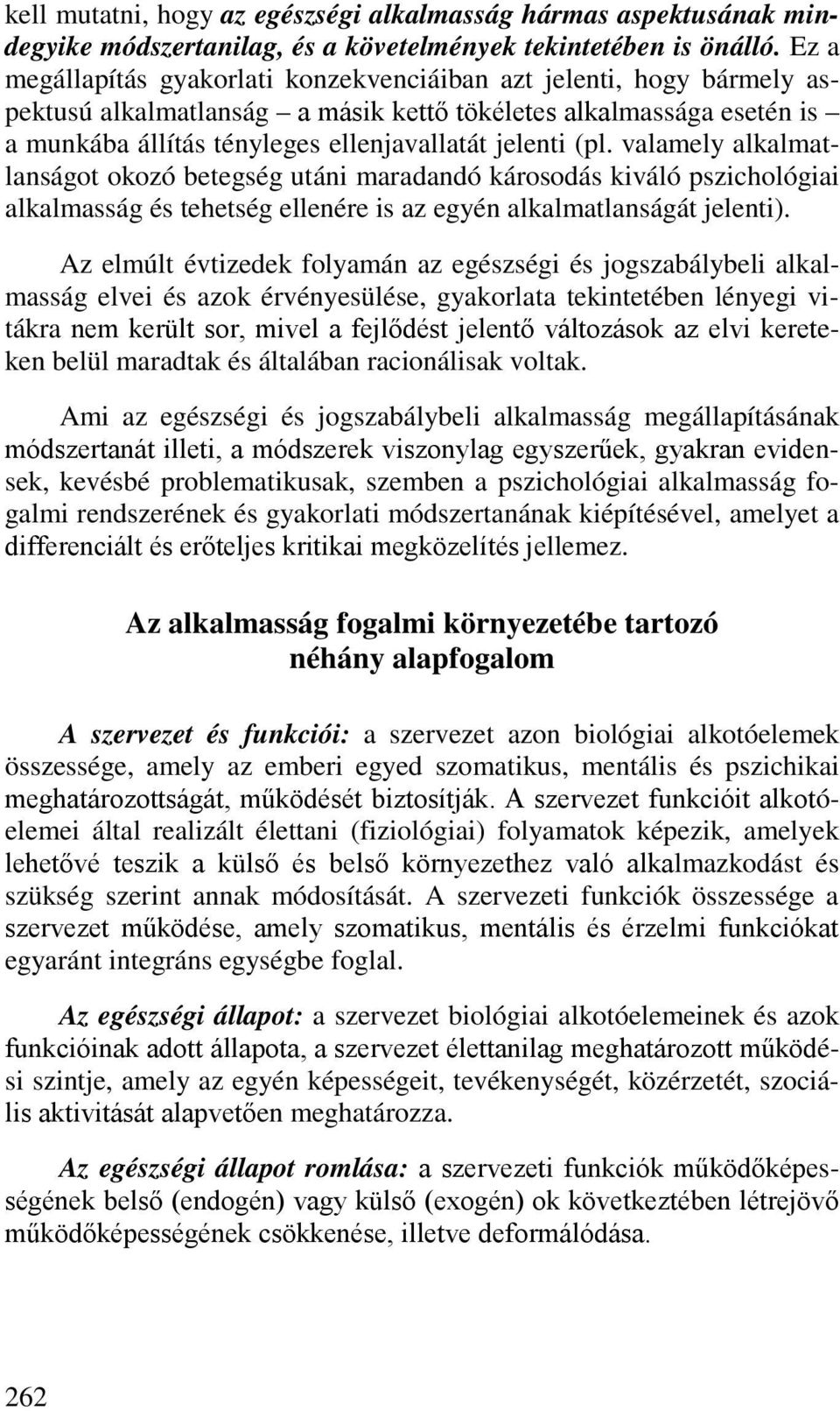 valamely alkalmatlanságot okozó betegség utáni maradandó károsodás kiváló pszichológiai alkalmasság és tehetség ellenére is az egyén alkalmatlanságát jelenti).