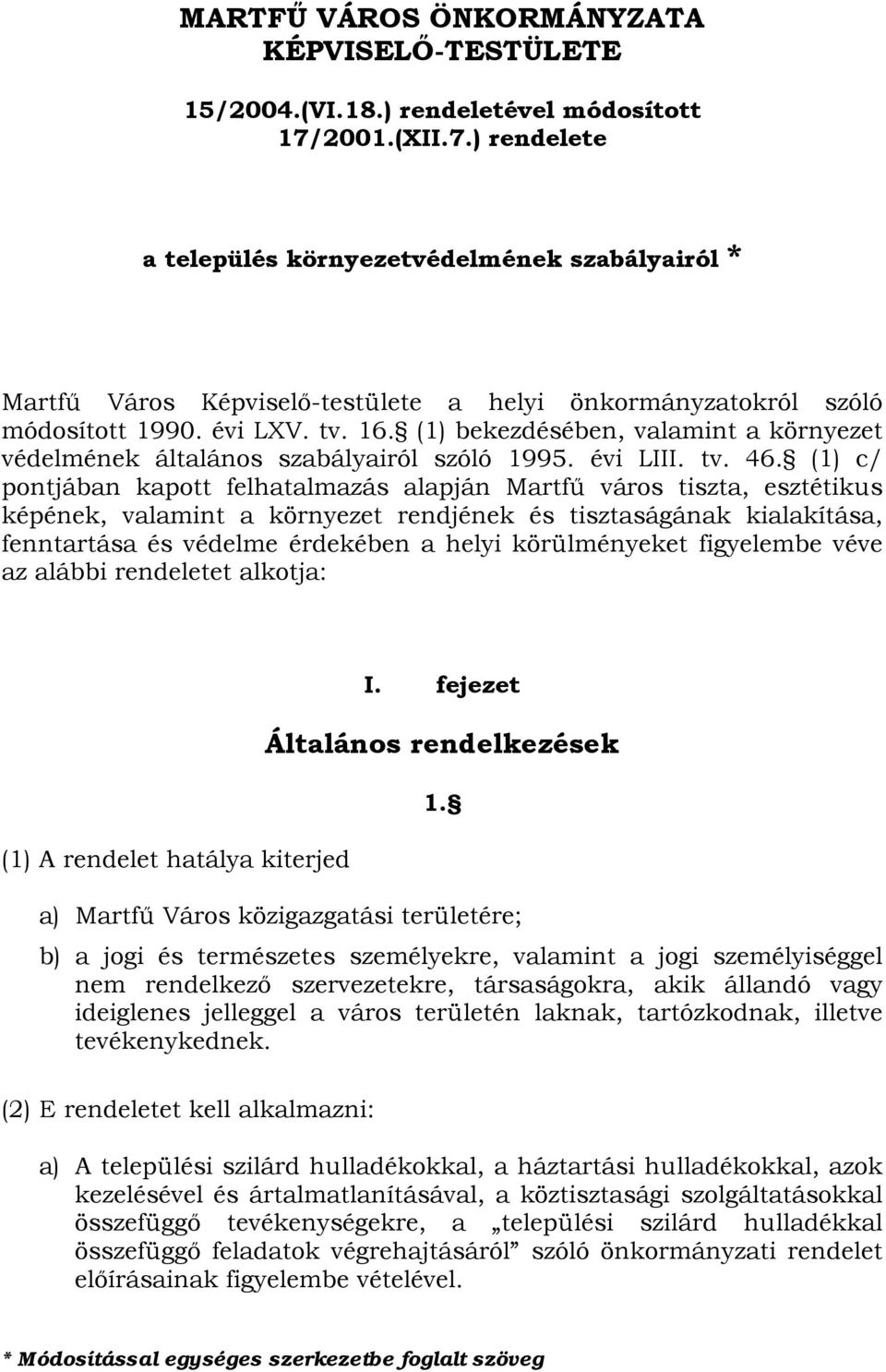 (1) bekezdésében, valamint a környezet védelmének általános szabályairól szóló 1995. évi LIII. tv. 46.