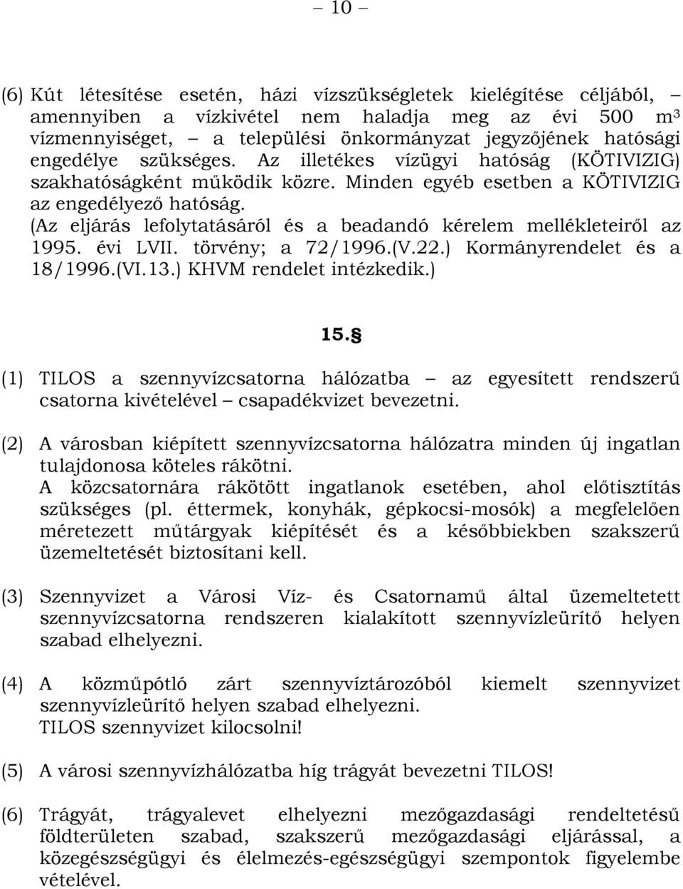 (Az eljárás lefolytatásáról és a beadandó kérelem mellékleteiről az 1995. évi LVII. törvény; a 72/1996.(V.22.) Kormányrendelet és a 18/1996.(VI.13.) KHVM rendelet intézkedik.) 15.