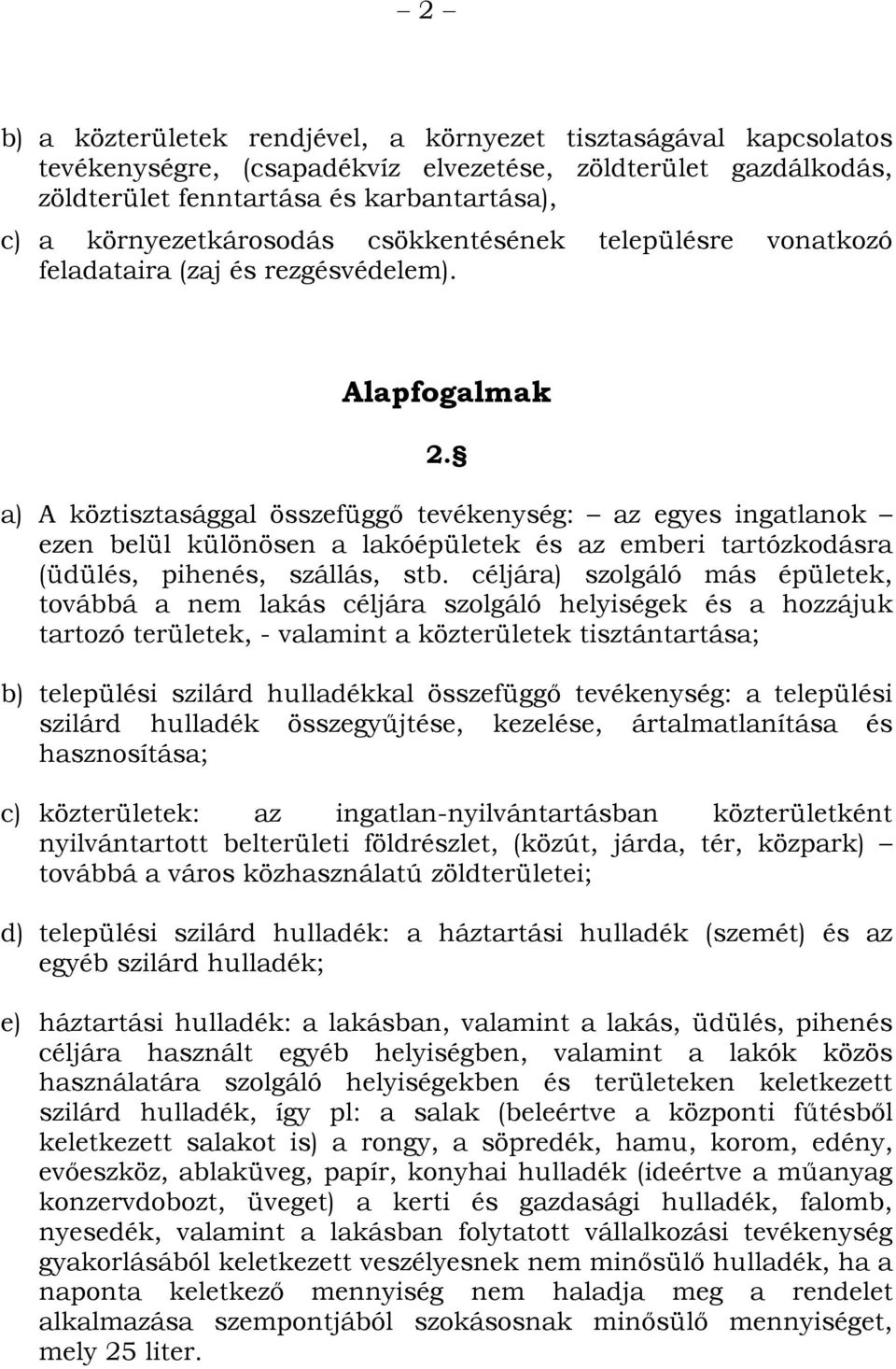 a) A köztisztasággal összefüggő tevékenység: az egyes ingatlanok ezen belül különösen a lakóépületek és az emberi tartózkodásra (üdülés, pihenés, szállás, stb.