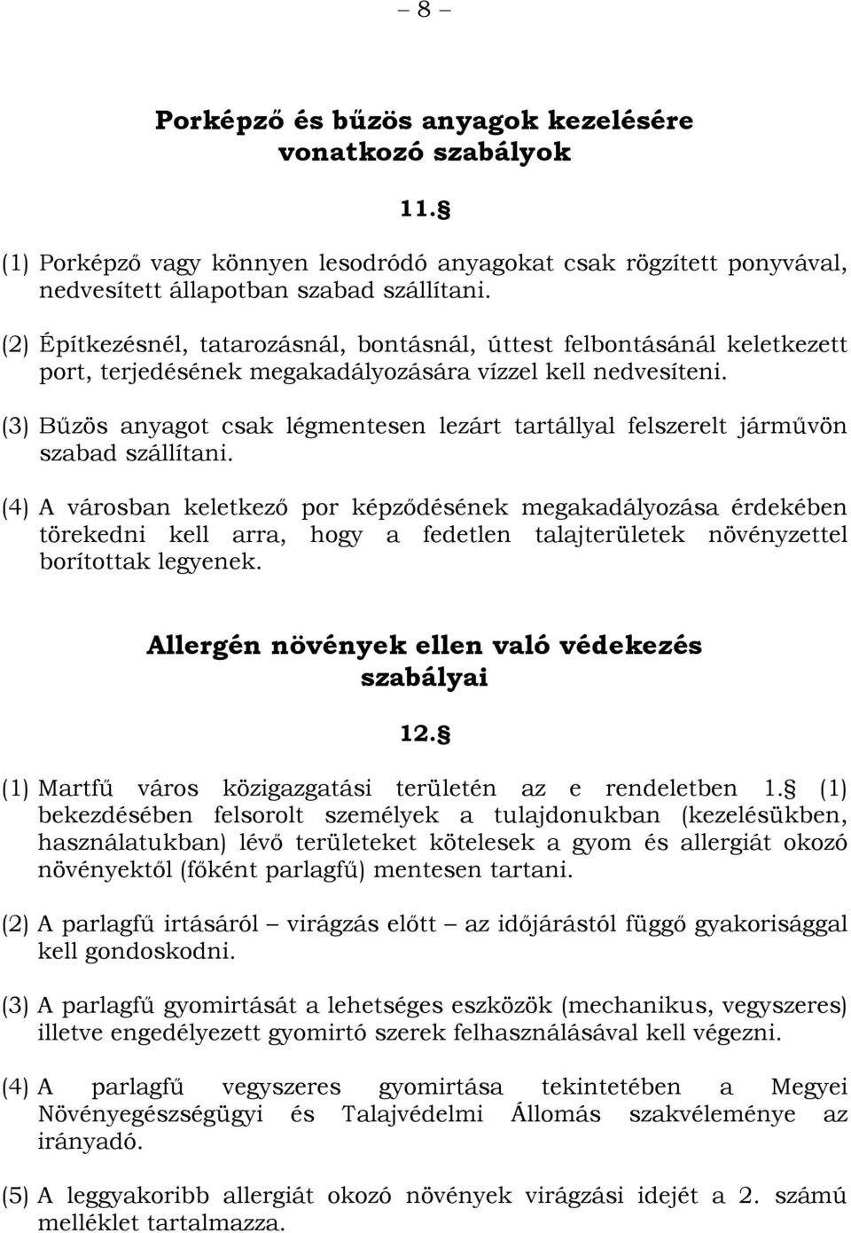 (3) Bűzös anyagot csak légmentesen lezárt tartállyal felszerelt járművön szabad szállítani.