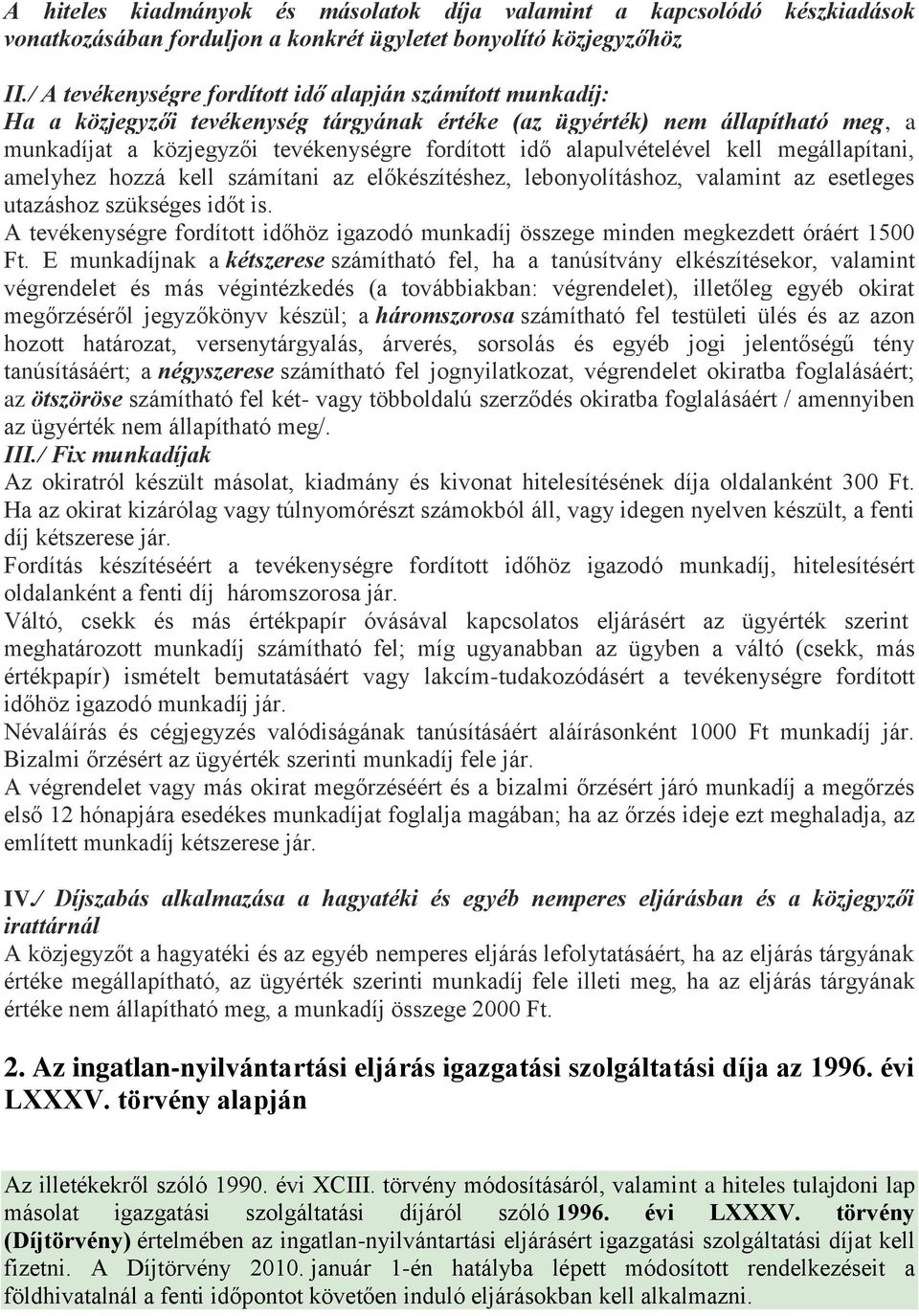 alapulvételével kell megállapítani, amelyhez hozzá kell számítani az előkészítéshez, lebonyolításhoz, valamint az esetleges utazáshoz szükséges időt is.