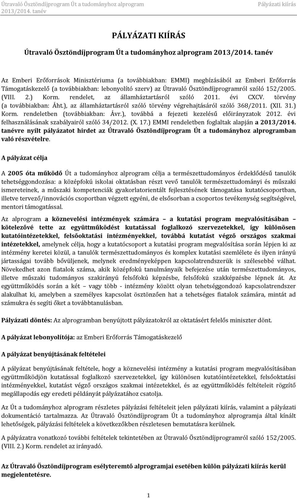 ), az államháztartásról szóló törvény végrehajtásáról szóló 368/2011. (XII. 31.) Korm. rendeletben (továbbiakban: Ávr.), továbbá a fejezeti kezelésű előirányzatok 2012.