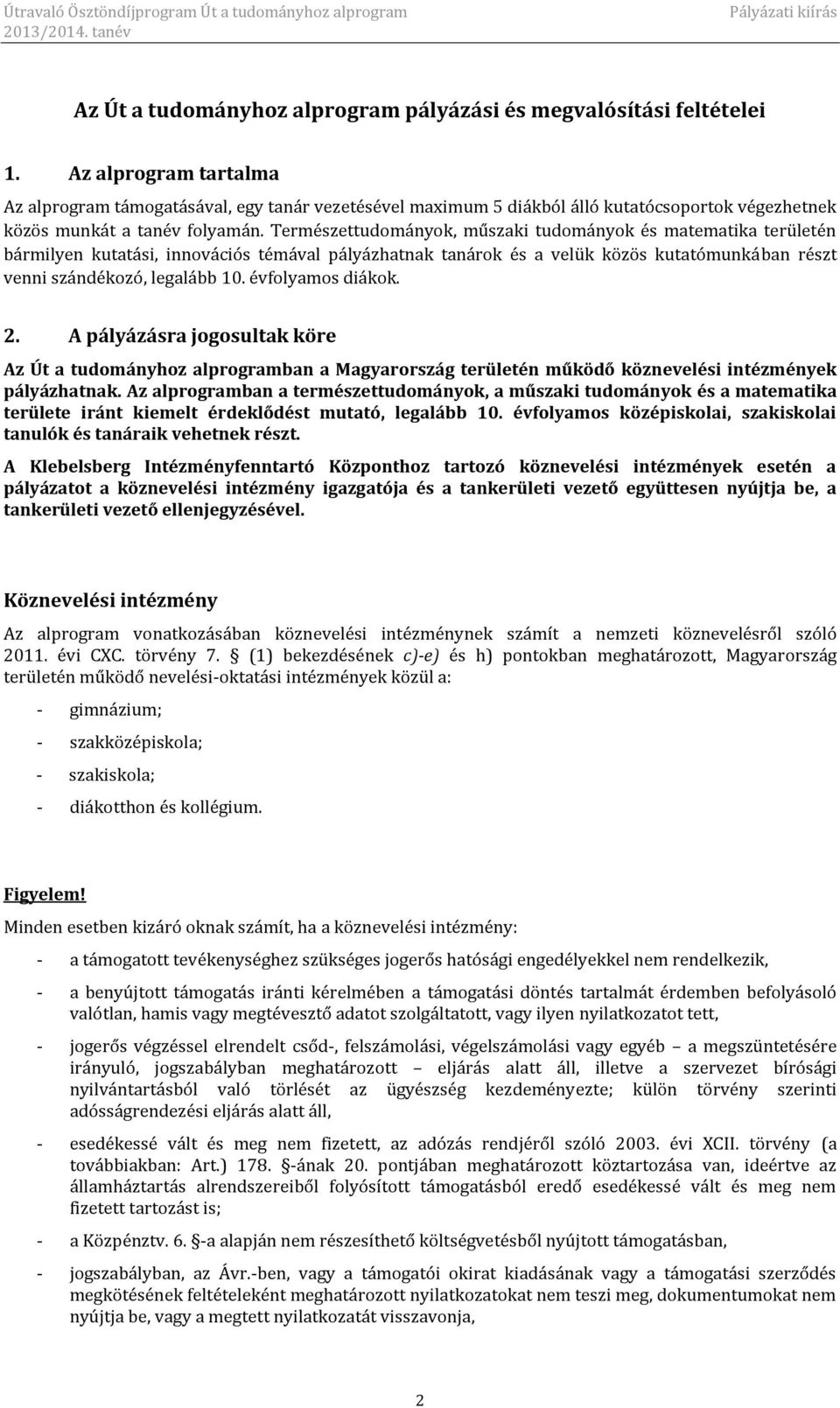 Természettudományok, műszaki tudományok és matematika területén bármilyen kutatási, innovációs témával pályázhatnak tanárok és a velük közös kutatómunkában részt venni szándékozó, legalább 10.