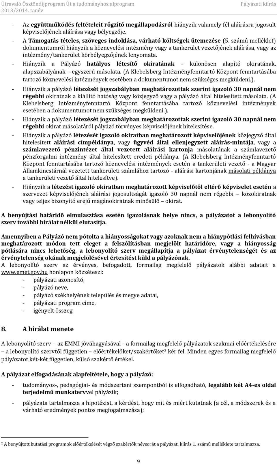 számú melléklet) dokumentumról hiányzik a köznevelési intézmény vagy a tankerület vezetőjének aláírása, vagy az intézmény/tankerület körbélyegzőjének lenyomata.