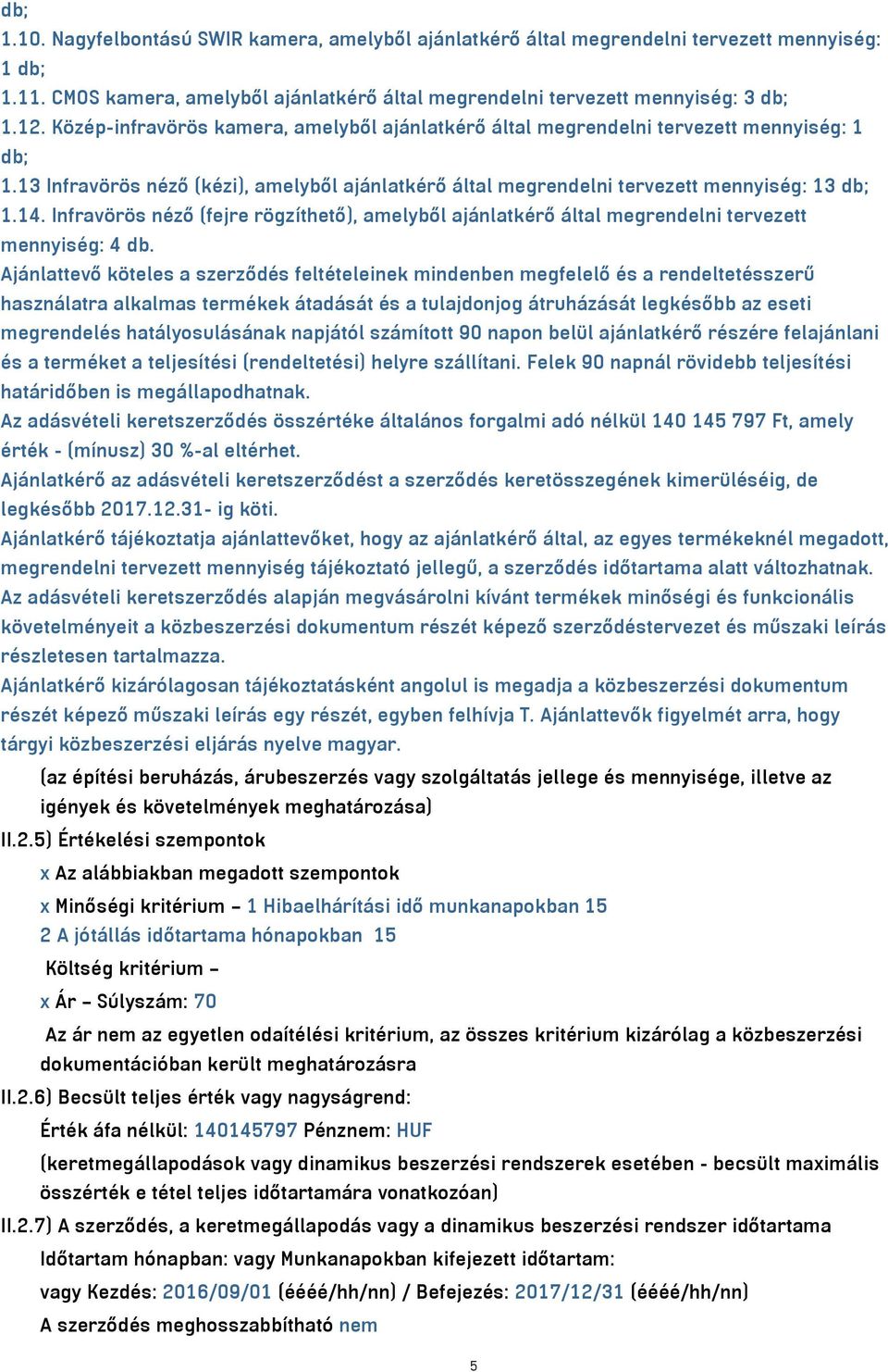 Infravörös néző (fejre rögzíthető), amelyből ajánlatkérő által megrendelni tervezett mennyiség: 4 db.