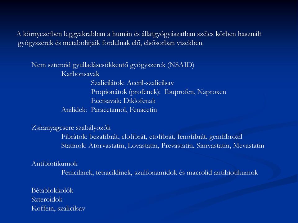 Diklofenak Anilidek: Paracetamol, Fenacetin Zsíranyagcsere szabályozók Fibrátok: bezafibrát, clofibrát, etofibrát, fenofibrát, gemfibrozil Statinok: