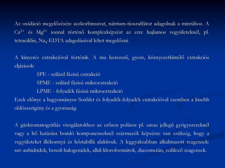 A ma korszerű, gyors, környezetkímélő extrakciós eljárások: SPE - szilárd fázisú extrakció SPME - szilárd fázisú mikroextrakció LPME - folyadék fázisú mikroextrakció Ezek előnye a hagyományos Soxhlet