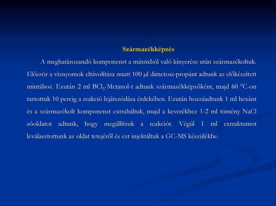 Ezután 2 ml BCl 3 -Metanol-t adtunk származékképzőként, majd 60 C-on tartottuk 10 percig a reakció lejátszódása érdekében.