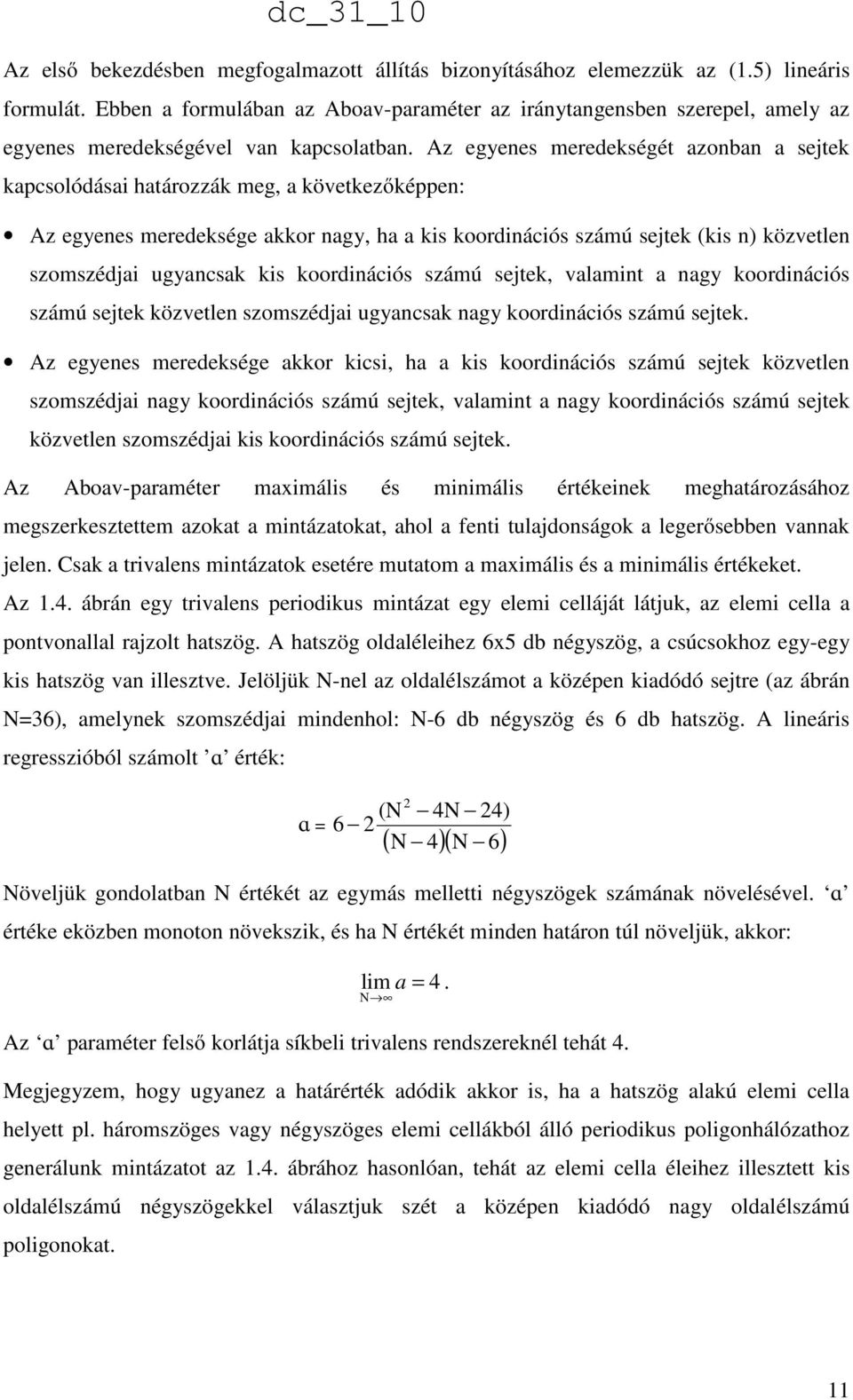 Az egyenes meredekségét azonban a sejtek kapcsolódásai határozzák meg, a következőképpen: Az egyenes meredeksége akkor nagy, ha a kis koordinációs számú sejtek (kis n) közvetlen szomszédjai ugyancsak