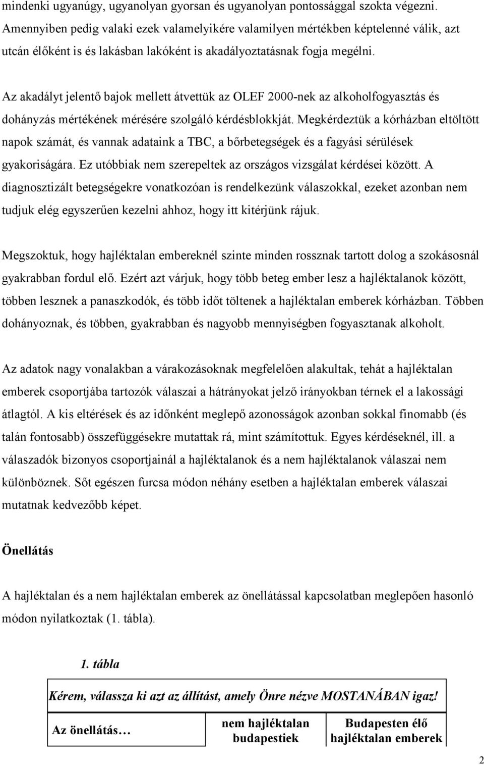 Az akadályt jelentő bajok mellett átvettük az OLEF 2000-nek az alkoholfogyasztás és dohányzás mértékének mérésére szolgáló kérdésblokkját.