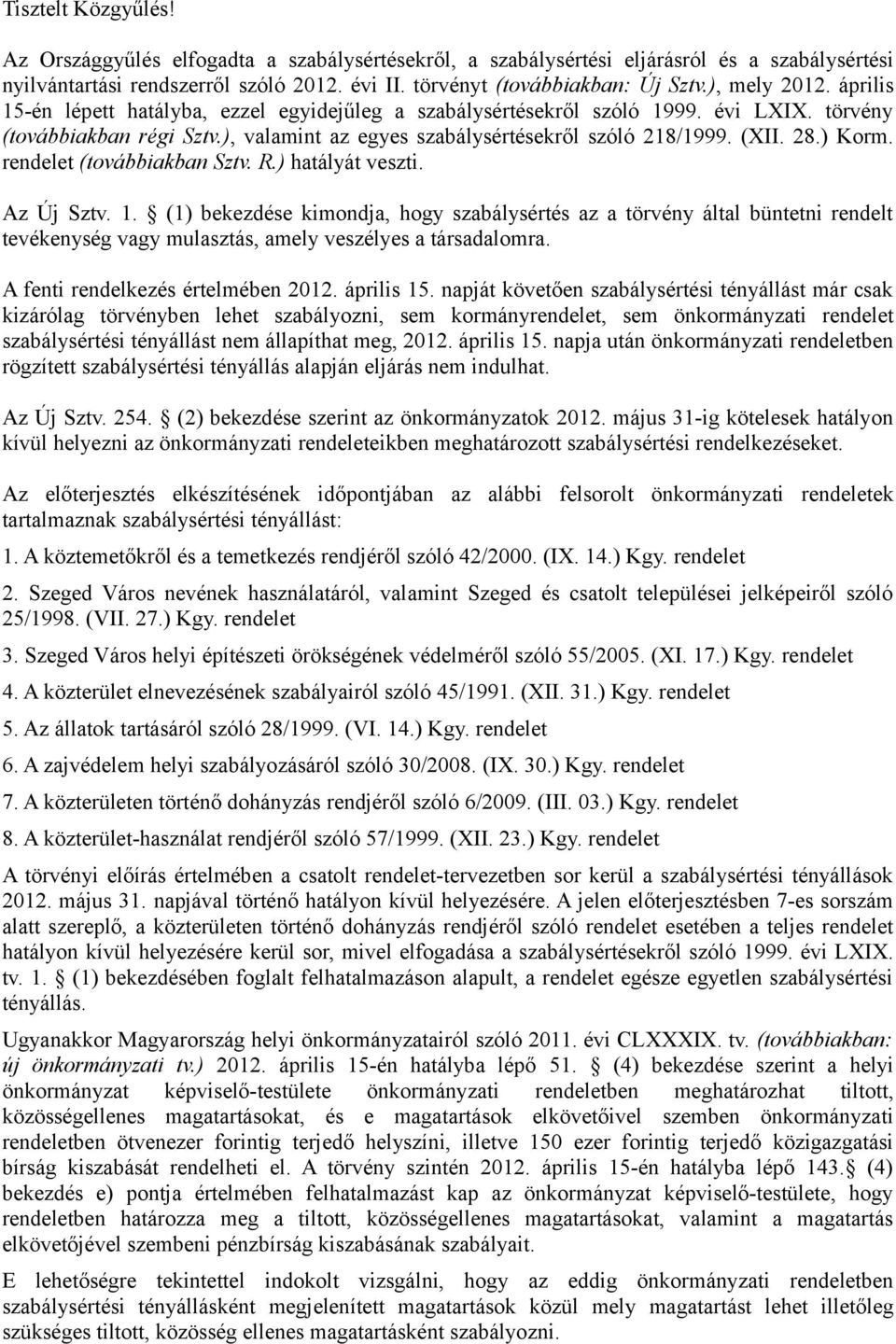 28.) Korm. rendelet (továbbiakban Sztv. R.) hatályát veszti. Az Új Sztv. 1.