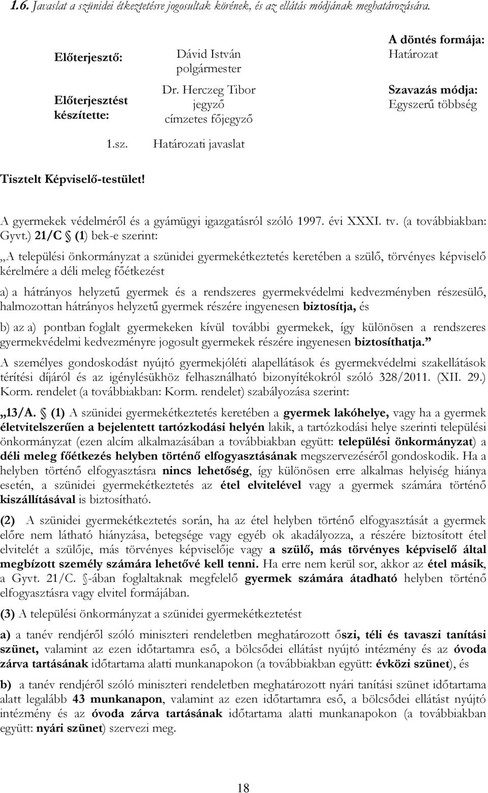 A gyermekek védelméről és a gyámügyi igazgatásról szóló 1997. évi XXXI. tv. (a továbbiakban: Gyvt.