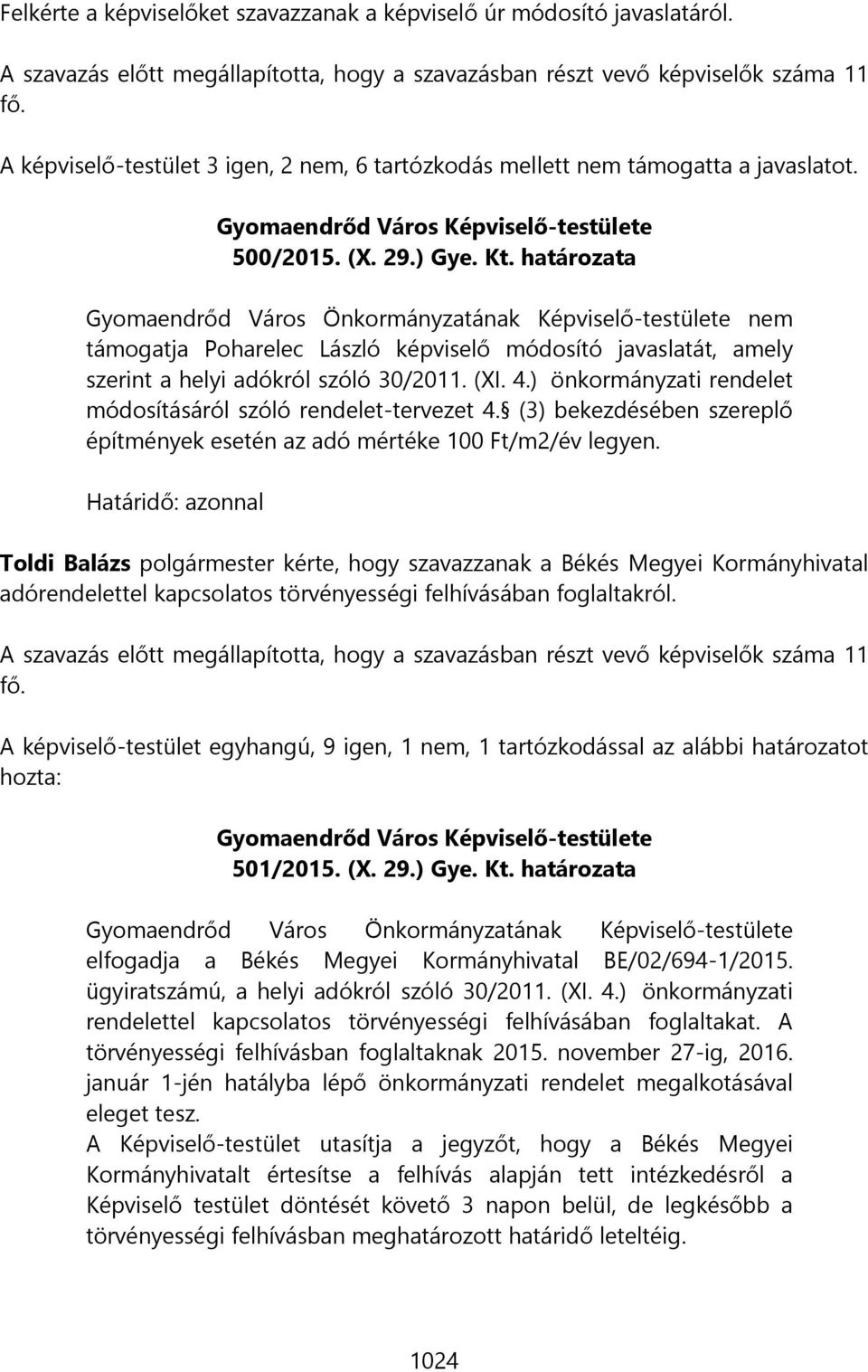 határozata Gyomaendrőd Város Önkormányzatának Képviselő-testülete nem támogatja Poharelec László képviselő módosító javaslatát, amely szerint a helyi adókról szóló 30/2011. (XI. 4.