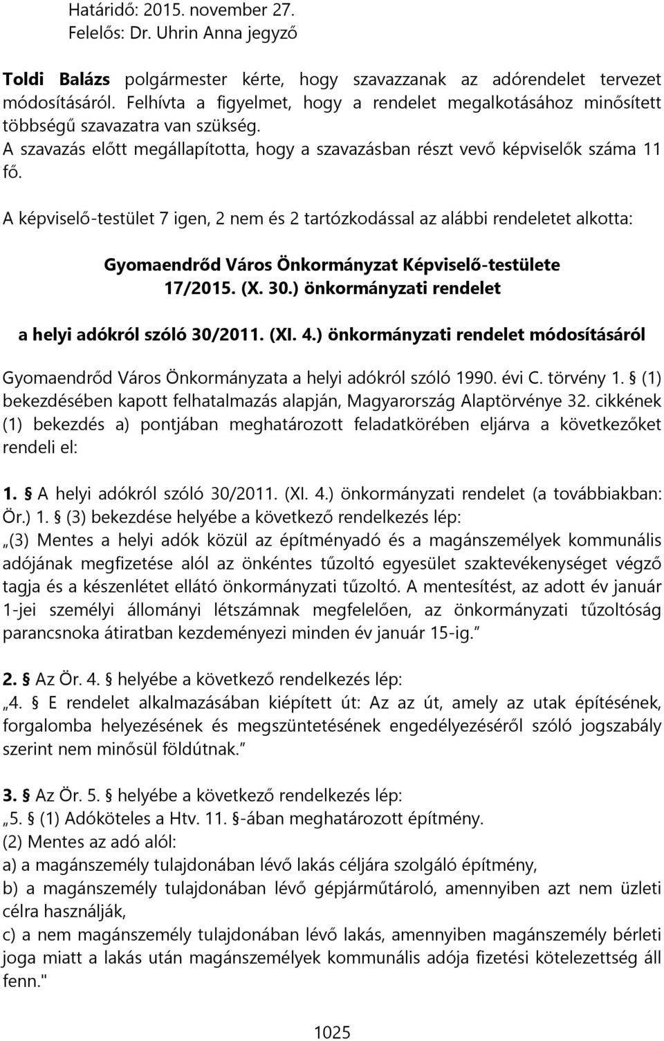 A képviselő-testület 7 igen, 2 nem és 2 tartózkodással az alábbi rendeletet alkotta: Gyomaendrőd Város Önkormányzat Képviselő-testülete 17/2015. (X. 30.