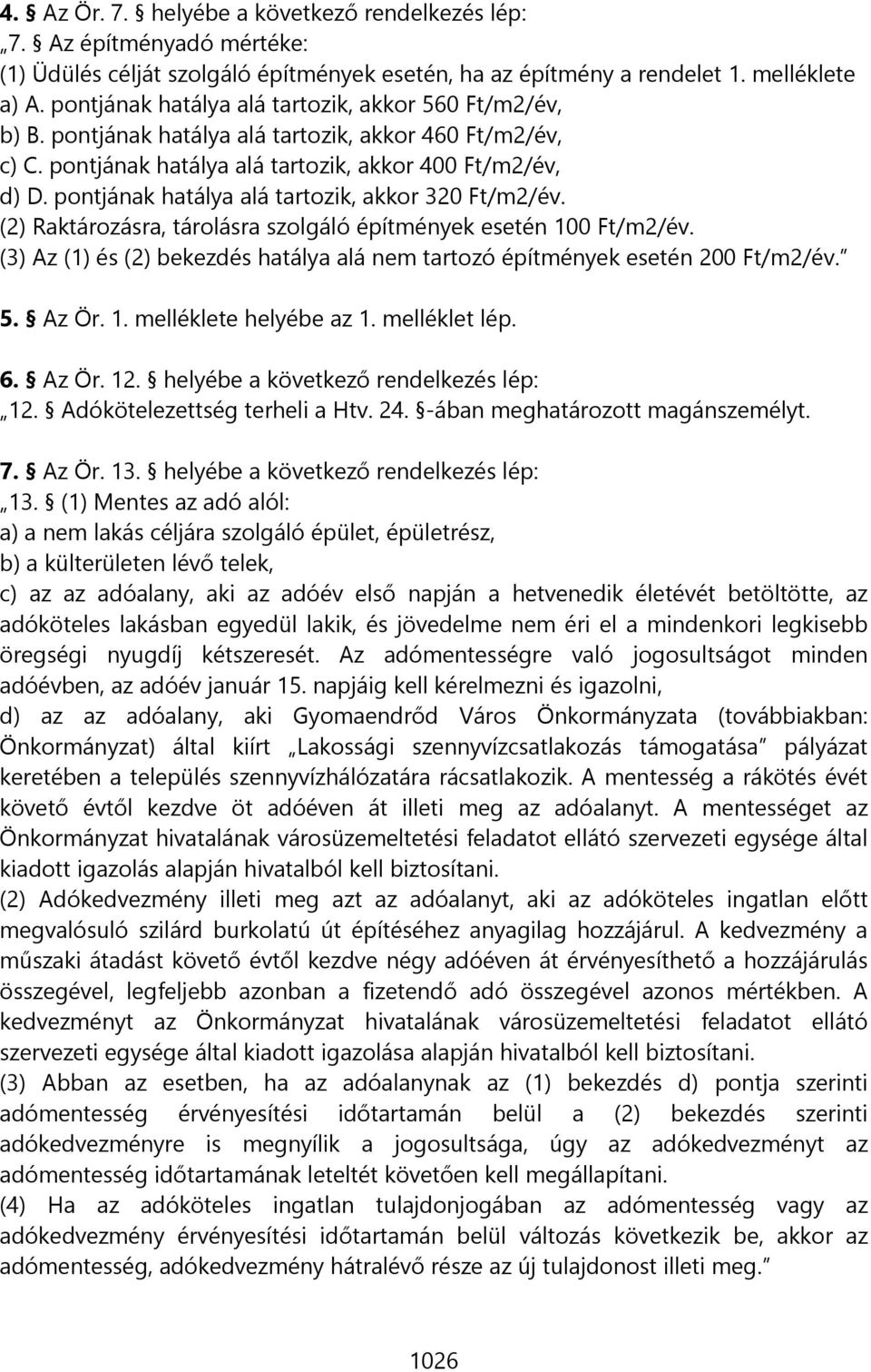 pontjának hatálya alá tartozik, akkor 320 Ft/m2/év. (2) Raktározásra, tárolásra szolgáló építmények esetén 100 Ft/m2/év.