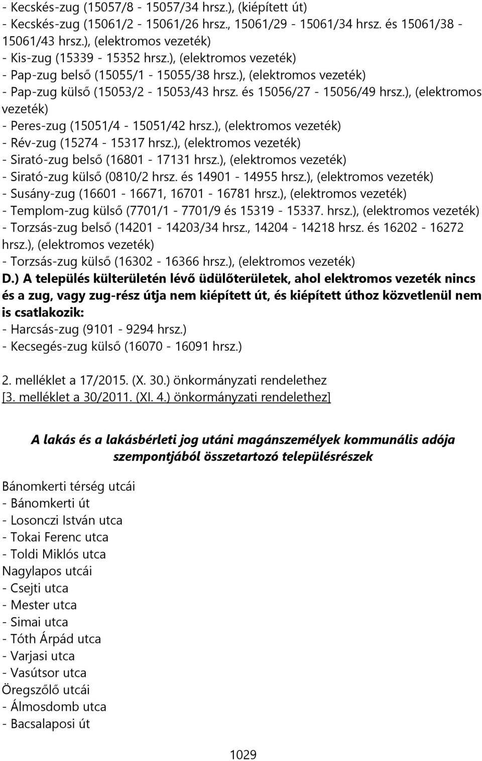 ), (elektromos vezeték) - Peres-zug (15051/4-15051/42 hrsz.), (elektromos vezeték) - Rév-zug (15274-15317 hrsz.), (elektromos vezeték) - Sirató-zug belső (16801-17131 hrsz.