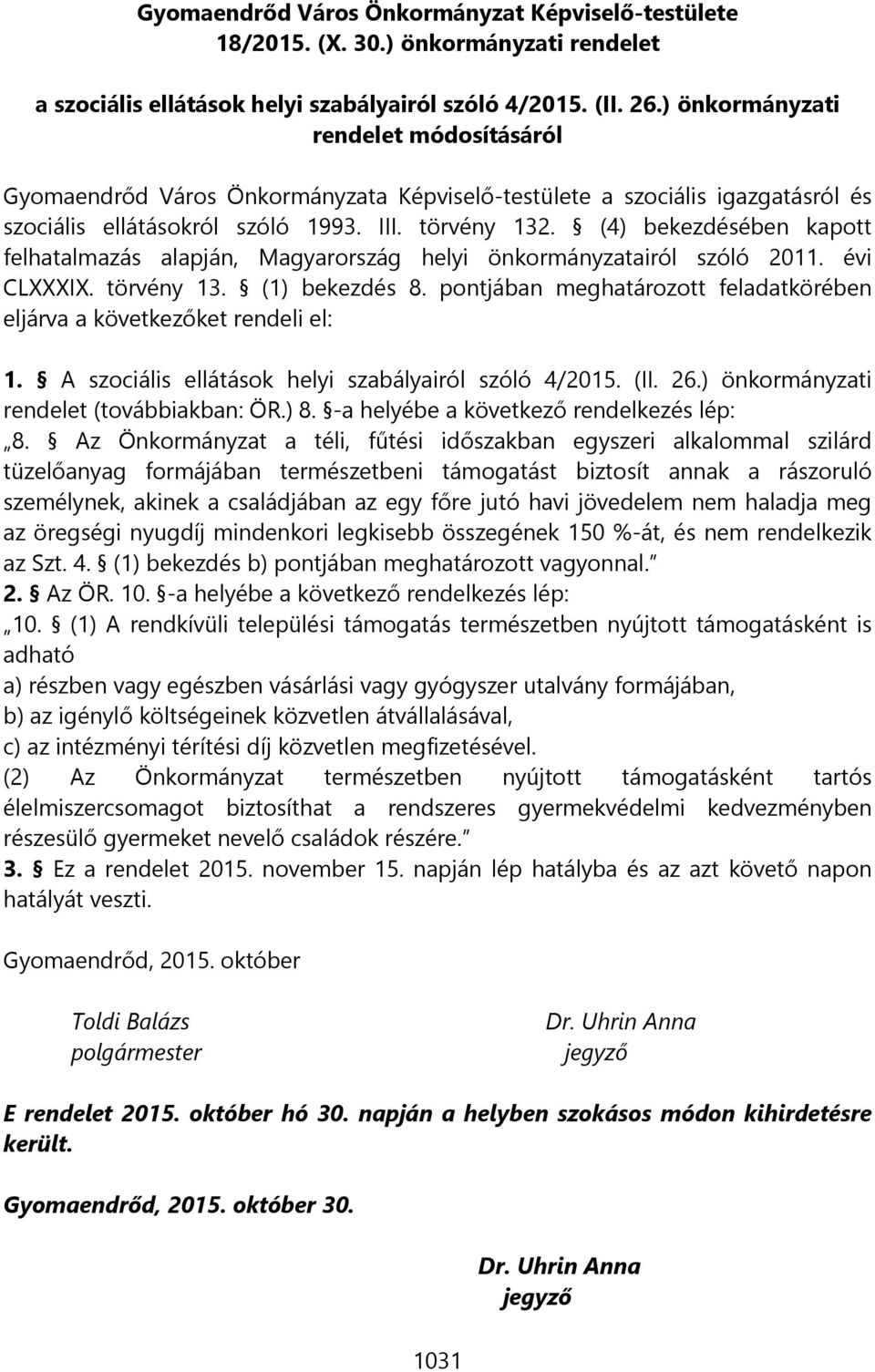 (4) bekezdésében kapott felhatalmazás alapján, Magyarország helyi önkormányzatairól szóló 2011. évi CLXXXIX. törvény 13. (1) bekezdés 8.