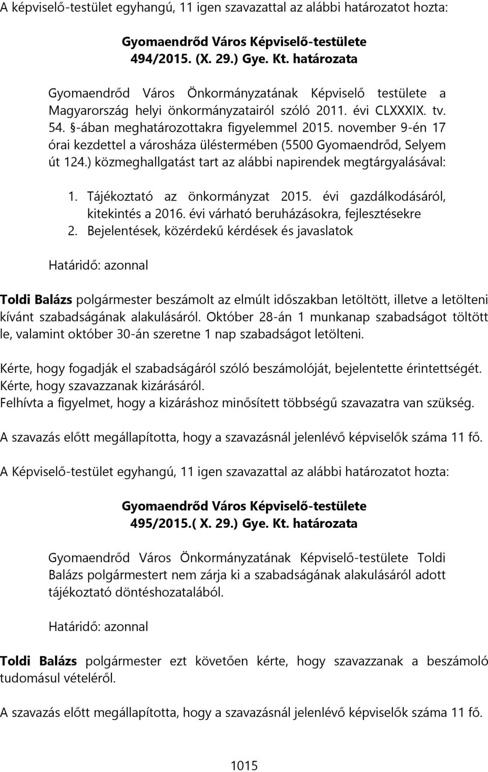 november 9-én 17 órai kezdettel a városháza üléstermében (5500 Gyomaendrőd, Selyem út 124.) közmeghallgatást tart az alábbi napirendek megtárgyalásával: 1. Tájékoztató az önkormányzat 2015.