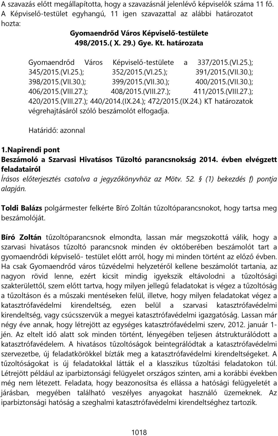 határozata Gyomaendrőd Város Képviselő-testülete a 337/2015.(VI.25.); 345/2015.(VI.25.); 352/2015.(VI.25.); 391/2015.(VII.30.); 398/2015.(VII.30.); 399/2015.(VII.30.); 400/2015.(VII.30.); 406/2015.