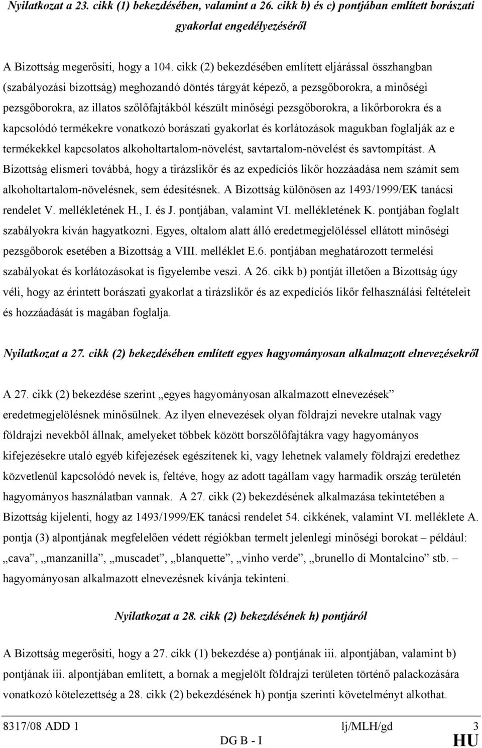 pezsgőborokra, a likőrborokra és a kapcsolódó termékekre vonatkozó borászati gyakorlat és korlátozások magukban foglalják az e termékekkel kapcsolatos alkoholtartalom-növelést, savtartalom-növelést