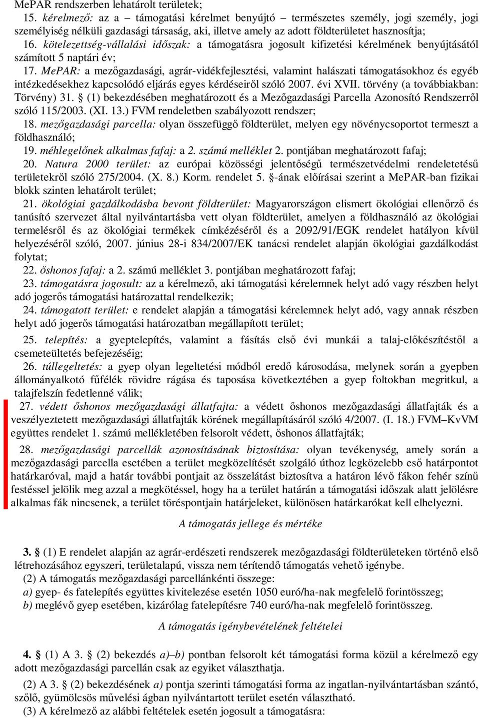 kötelezettség-vállalási időszak: a támogatásra jogosult kifizetési kérelmének benyújtásától számított 5 naptári év; 17.