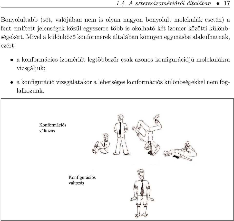 Mivel a különböző konformerek általában könnyen egymásba alakulhatnak, ezért: a konformációs izomériát legtöbbször csak azonos