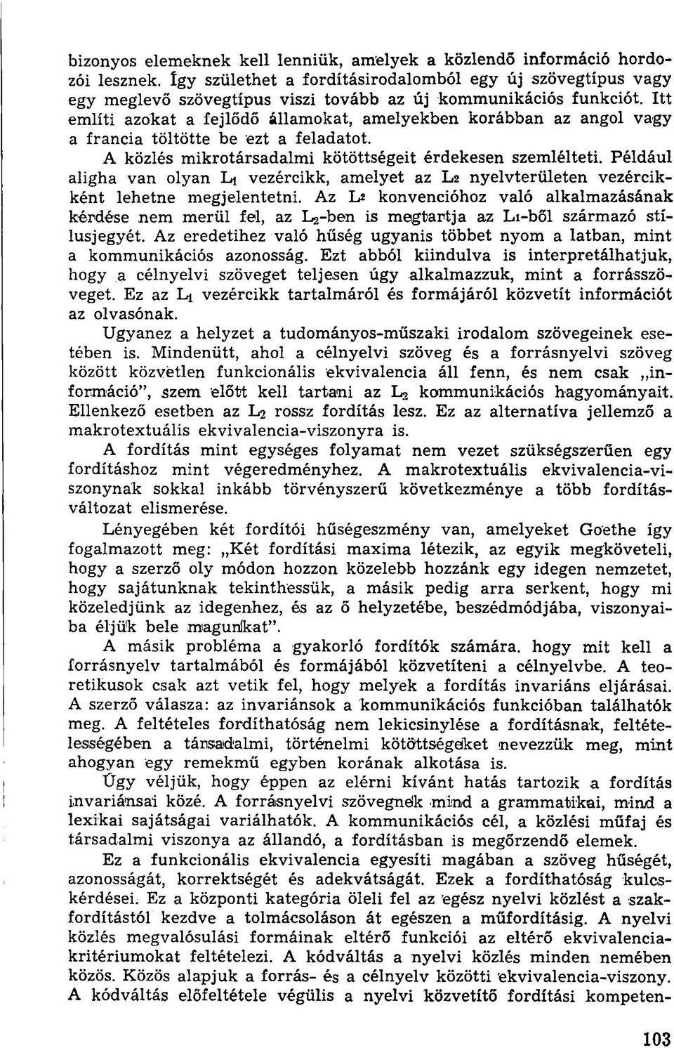 Itt említi azokat a fejlődő államokat, amelyekben korábban az angol vagy a francia töltötte be ezt a feladatot. A közlés mikrotársadalmi kötöttségeit érdekesen szemlélteti.