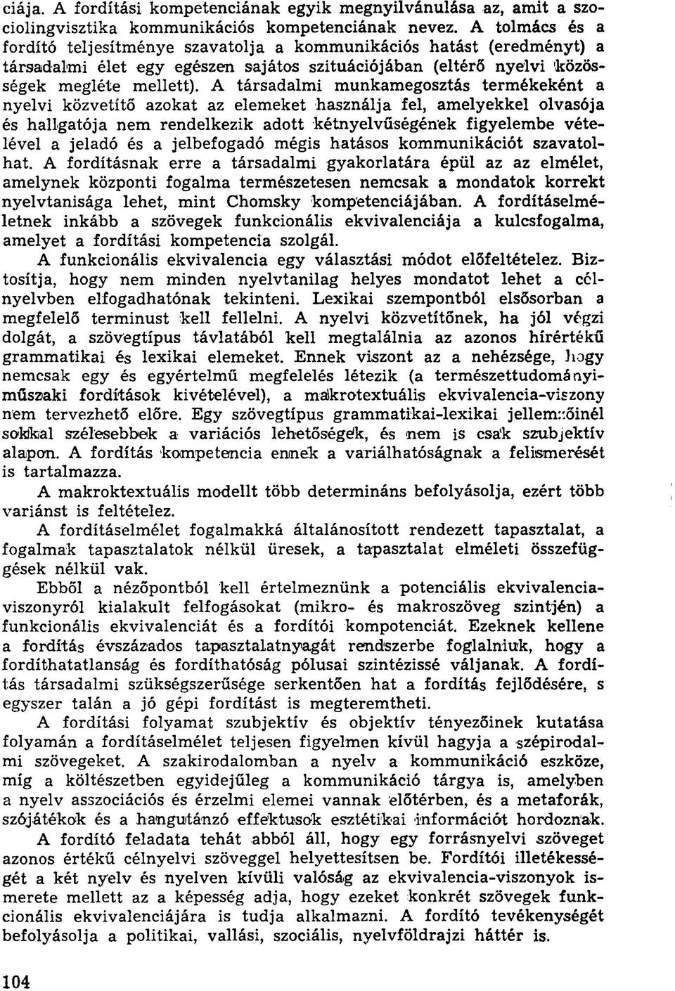 A társadalmi munkamegosztás termékeként a nyelvi közvetítő azokat az elemeket használja fel, amelyekkel olvasója és hallgatója nem rendelkezik adott kétnyelvűségének figyelembe vételével a jeladó és