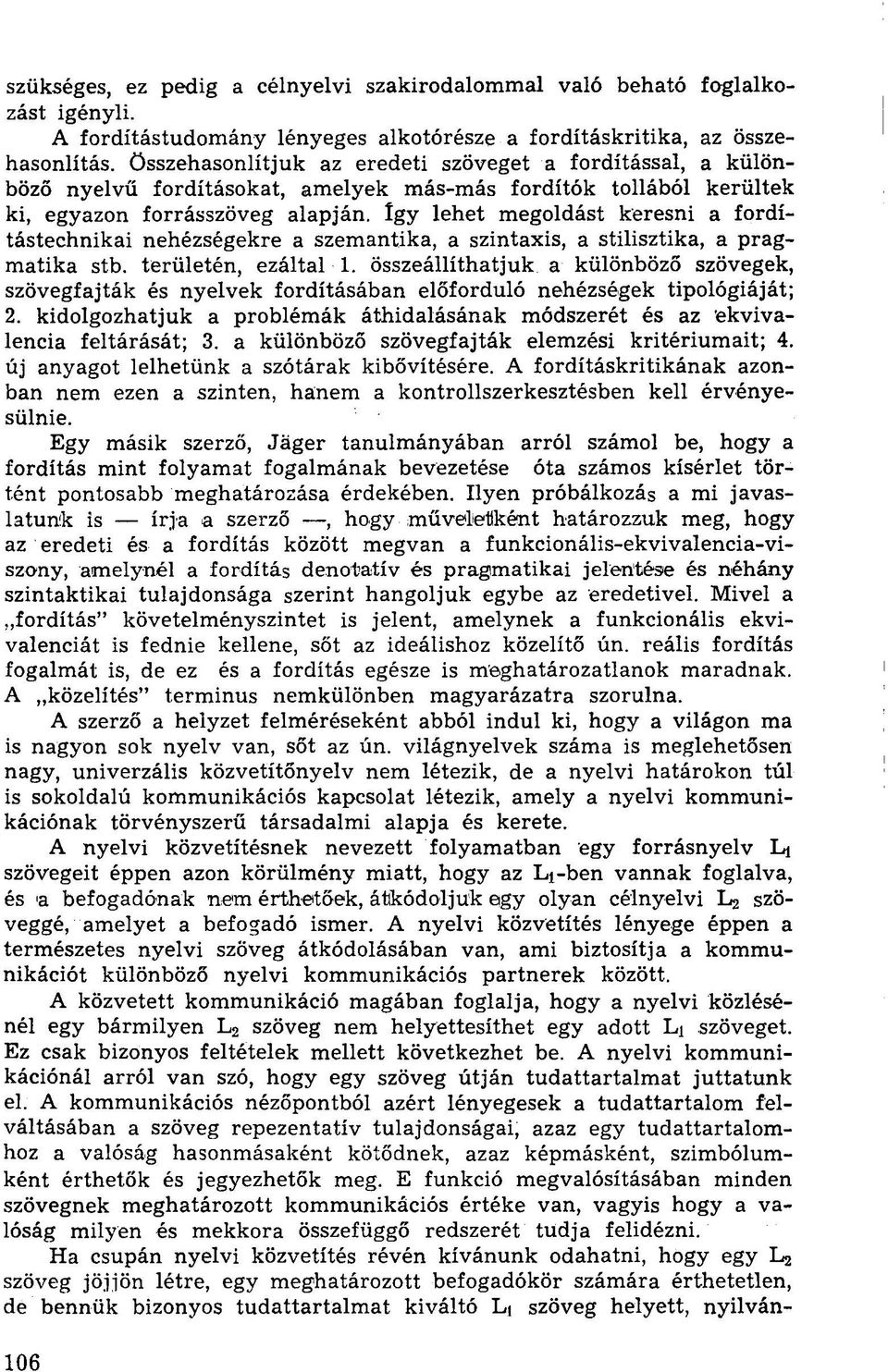 Így lehet megoldást keresni a fordítástechnikai nehézségekre a szemantika, a szintaxis, a stilisztika, a pragmatika stb. területén, ezáltal 1.