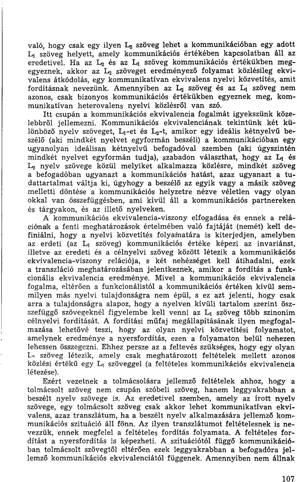 fordításnak nevezünk. Amennyiben az L2 szöveg és az Li szöveg nem azonos, csak bizonyos kommunikációs értékükben egyeznek meg, kommunikatívan heterovalens nyelvi közlésről van szó.