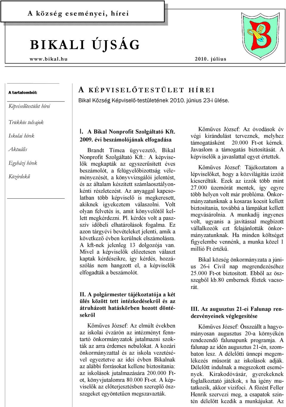 évi beszámolójának elfogadása Brandt Tímea ügyvezető, Bikal Nonprofit Szolgáltató Kft.