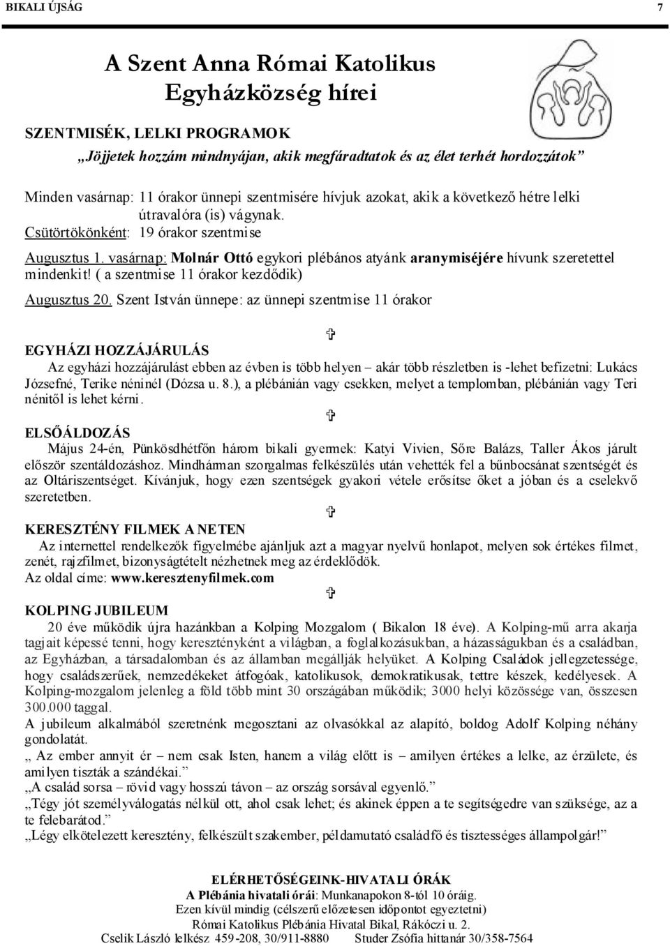 vasárnap: Molnár Ottó egykori plébános atyánk aranymiséjére hívunk szeretettel mindenkit! ( a szentmise 11 órakor kezdődik) Augusztus 20.