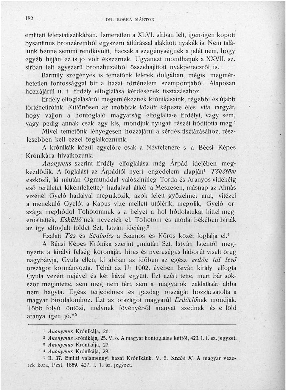 L Bármily szegényes is temetőnk leletek dolgában, mégis megmérhetetlen fontossággal bír a hazai történelem szempontjából. Alaposan hozzájárul u. i. Erdély elfoglalása kérdésének tisztázásához.