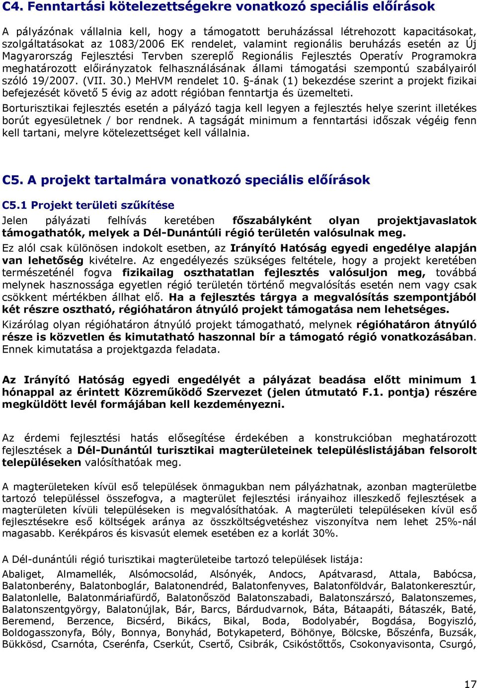 szempontú szabályairól szóló 19/2007. (VII. 30.) MeHVM rendelet 10. -ának (1) bekezdése szerint a projekt fizikai befejezését követő 5 évig az adott régióban fenntartja és üzemelteti.