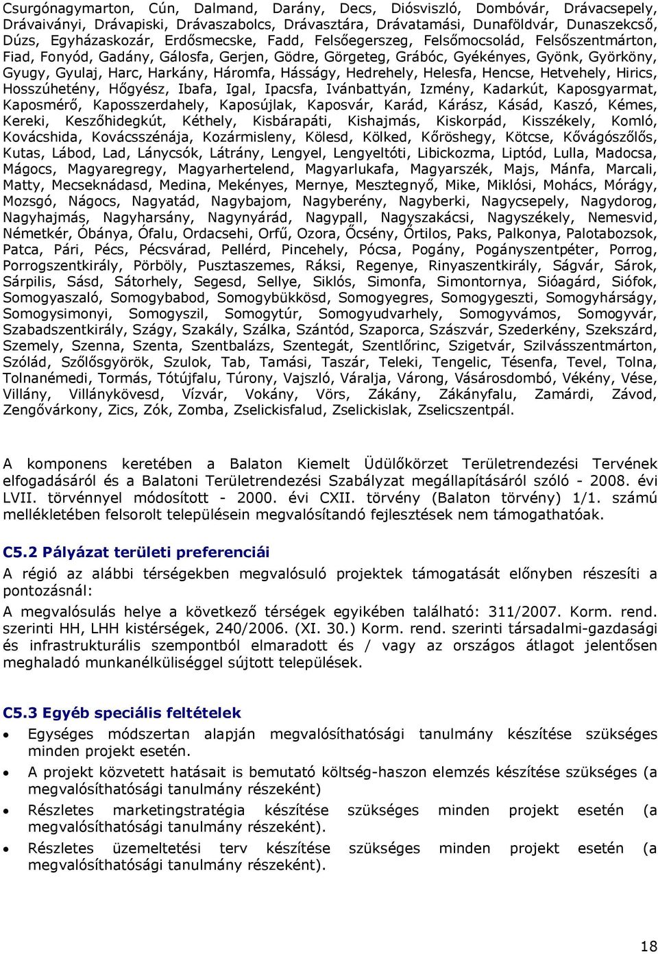 Hásságy, Hedrehely, Helesfa, Hencse, Hetvehely, Hirics, Hosszúhetény, Hőgyész, Ibafa, Igal, Ipacsfa, Ivánbattyán, Izmény, Kadarkút, Kaposgyarmat, Kaposmérő, Kaposszerdahely, Kaposújlak, Kaposvár,