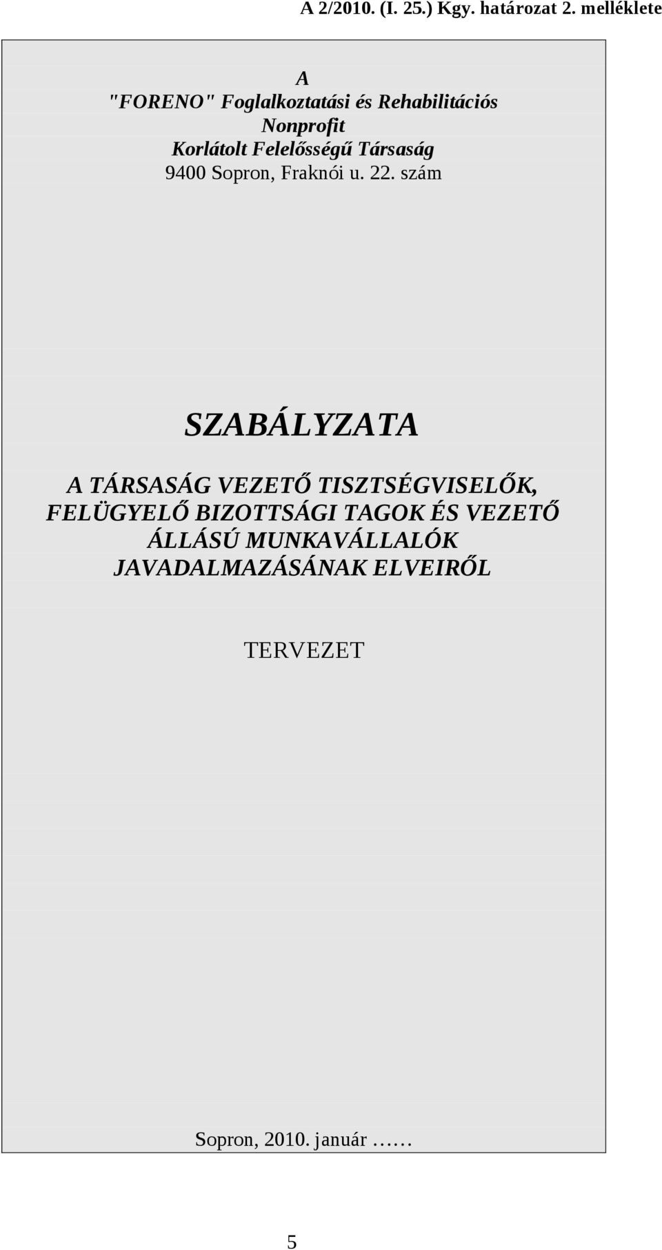 Felelősségű Társaság 9400 Sopron, Fraknói u. 22.