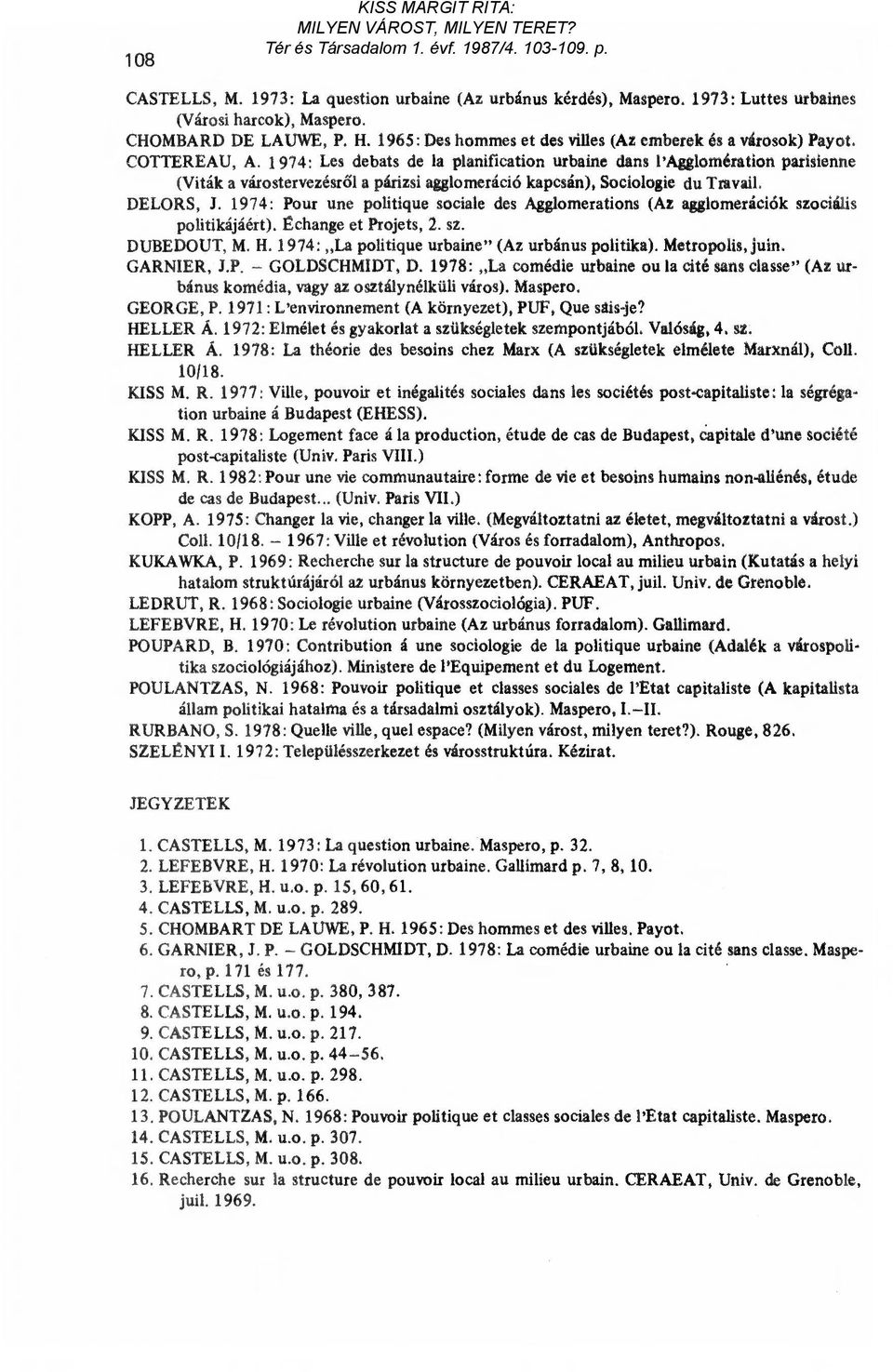 1974: Les debats de la planification urbaine dans l'agglomération parisienne (Viták a várostervezésr ől a párizsi agglomeráció kapcsán), Sociologie du Travail. DELORS, J.
