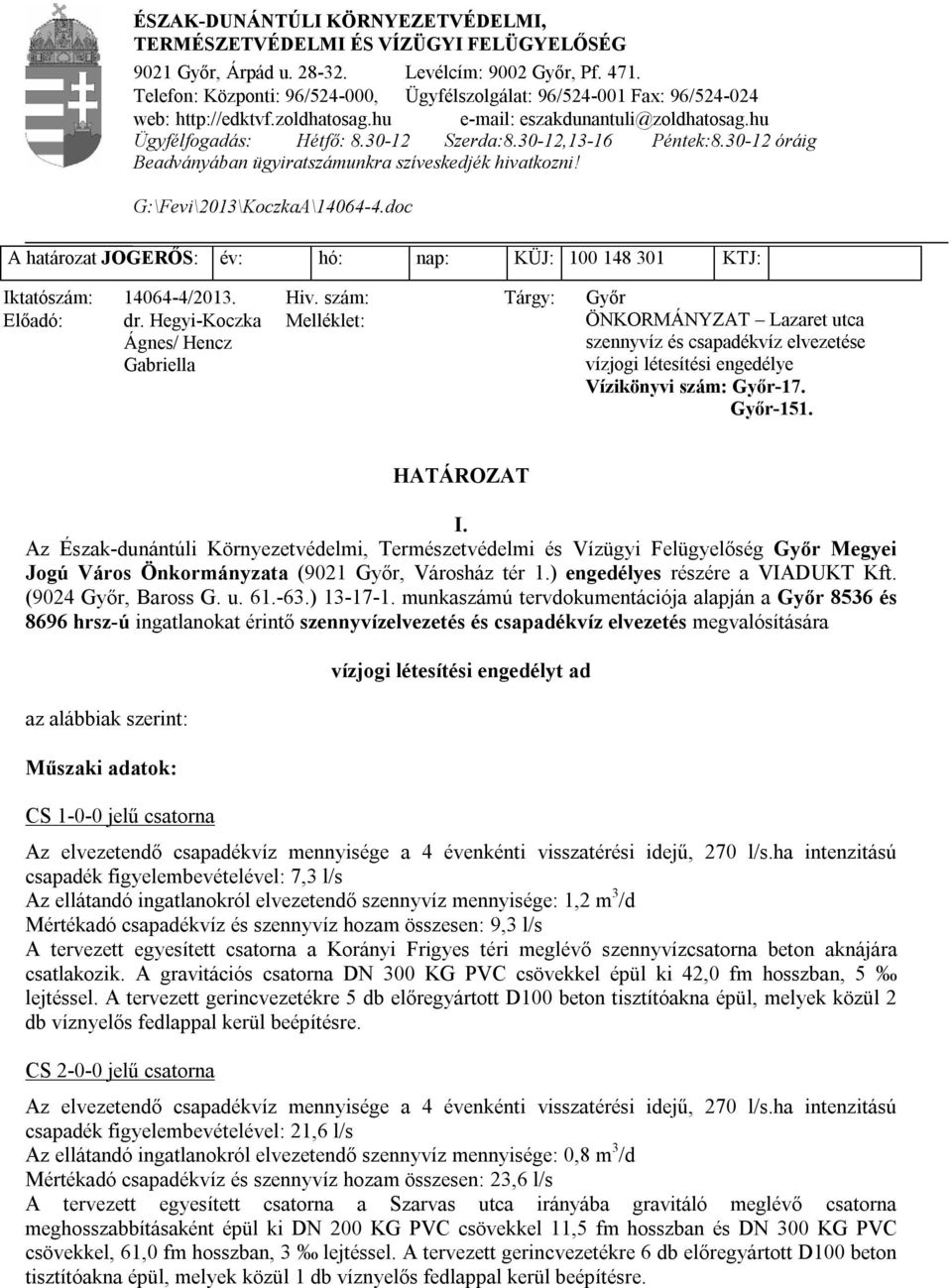 30-12,13-16 Péntek:8.30-12 óráig Beadványában ügyiratszámunkra szíveskedjék hivatkozni! G:\Fevi\2013\KoczkaA\14064-4.