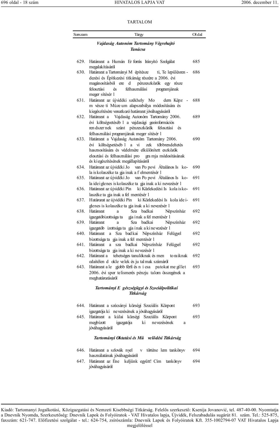 évi magánosításból ere d pénzeszközök egy része felosztási és felhasználási programjának megersítésérl 631.