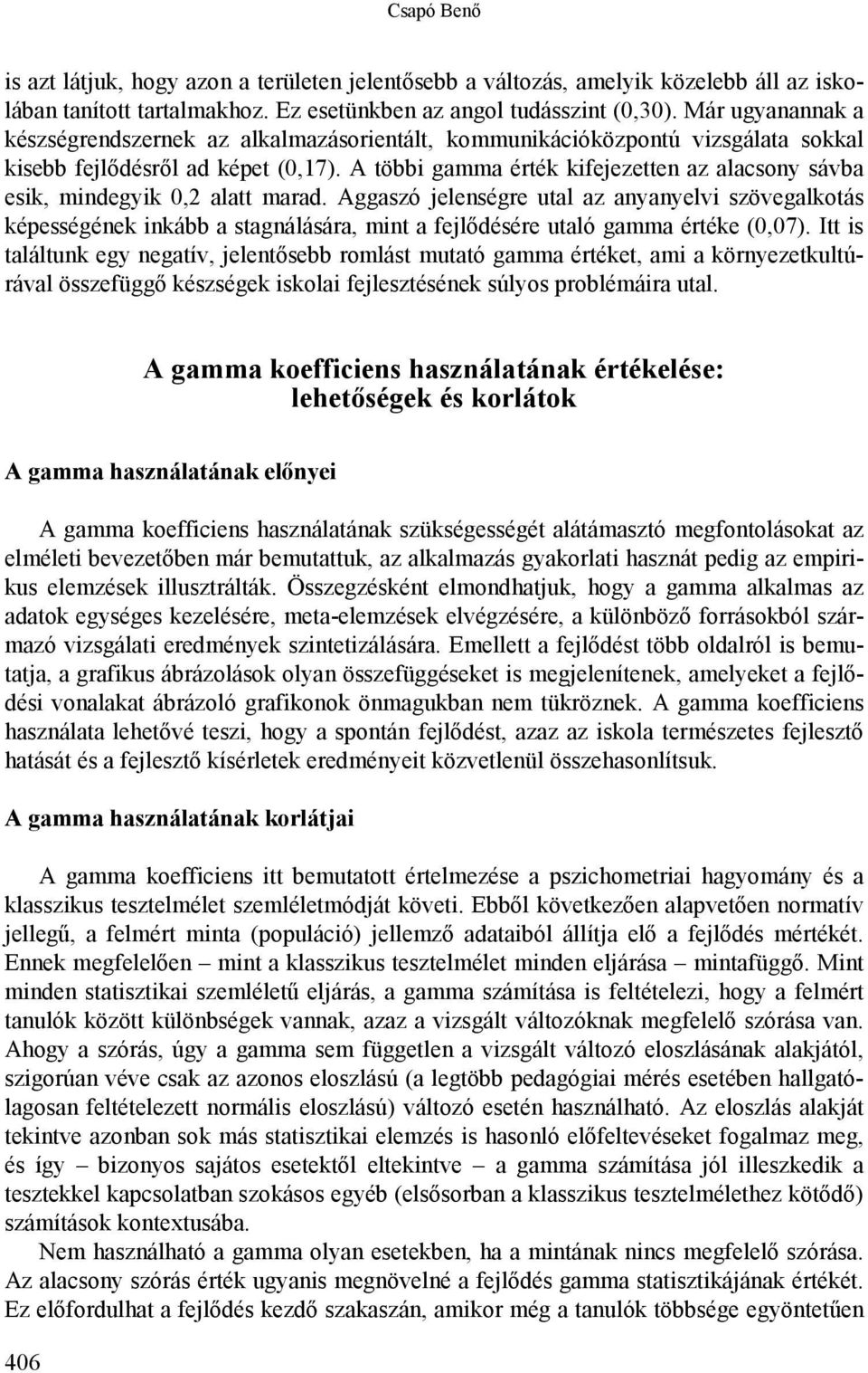 A többi gamma érték kifejezetten az alacsony sávba esik, mindegyik 0,2 alatt marad.