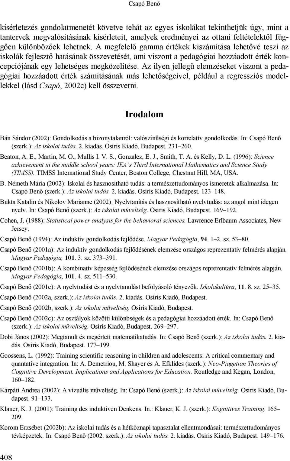 A megfelelő gamma értékek kiszámítása lehetővé teszi az iskolák fejlesztő hatásának összevetését, ami viszont a pedagógiai hozzáadott érték koncepciójának egy lehetséges megközelítése.