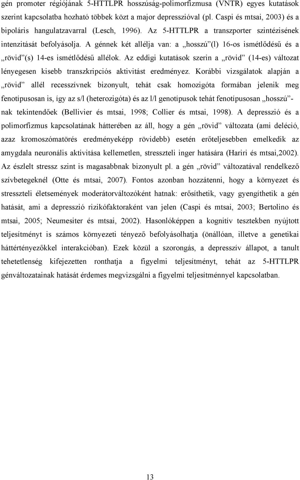 A génnek két allélja van: a hosszú (l) 16-os ismétlődésű és a rövid (s) 14-es ismétlődésű allélok.