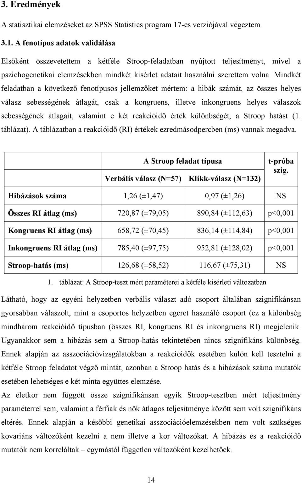 A fenotípus adatok validálása Elsőként összevetettem a kétféle Stroop-feladatban nyújtott teljesítményt, mivel a pszichogenetikai elemzésekben mindkét kísérlet adatait használni szerettem volna.