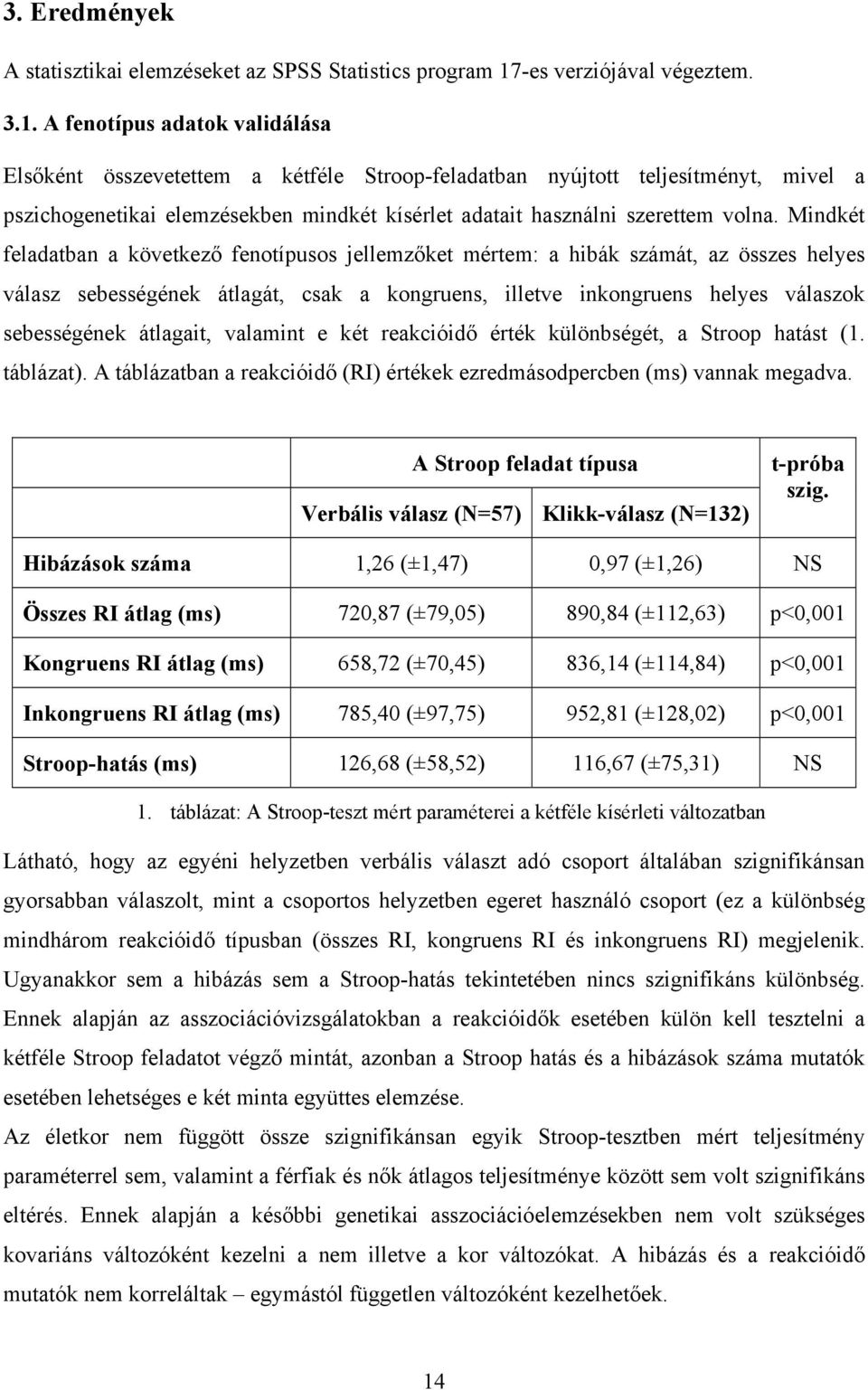 A fenotípus adatok validálása Elsőként összevetettem a kétféle Stroop-feladatban nyújtott teljesítményt, mivel a pszichogenetikai elemzésekben mindkét kísérlet adatait használni szerettem volna.