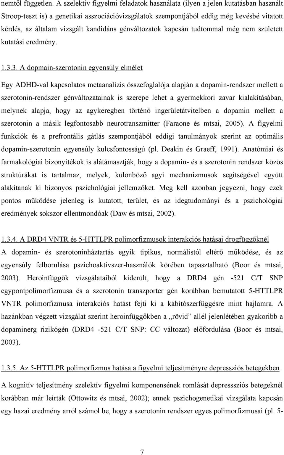 kandidáns génváltozatok kapcsán tudtommal még nem született kutatási eredmény. 1.3.