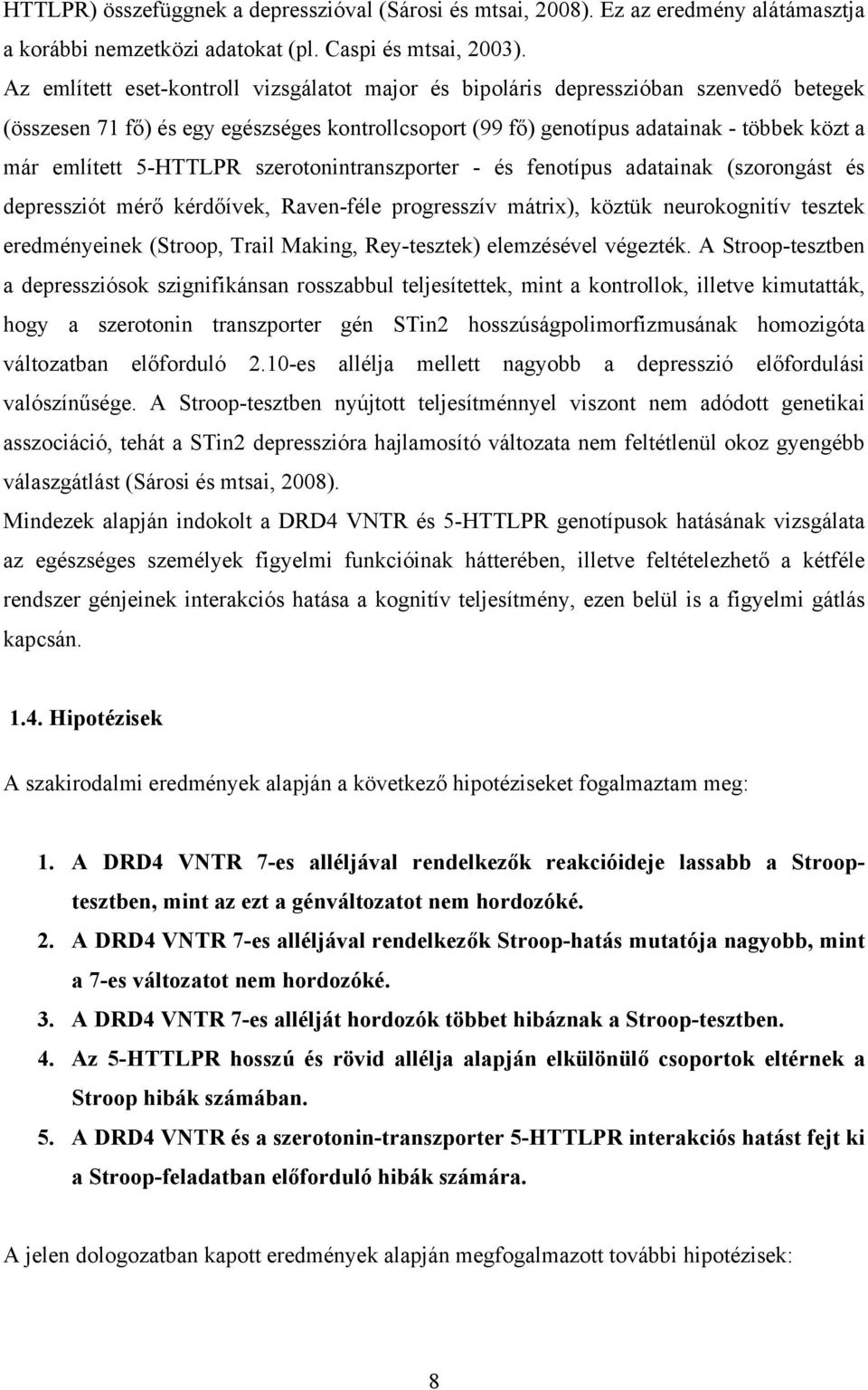 5-HTTLPR szerotonintranszporter - és fenotípus adatainak (szorongást és depressziót mérő kérdőívek, Raven-féle progresszív mátrix), köztük neurokognitív tesztek eredményeinek (Stroop, Trail Making,