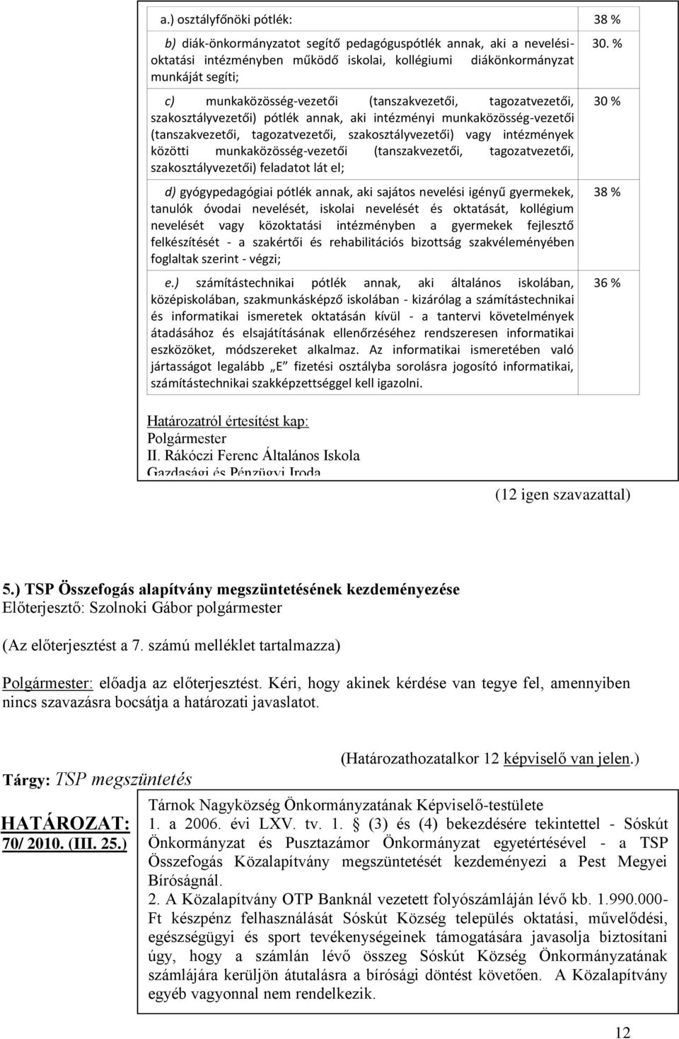 közötti munkaközösség-vezetői (tanszakvezetői, tagozatvezetői, szakosztályvezetői) feladatot lát el; d) gyógypedagógiai pótlék annak, aki sajátos nevelési igényű gyermekek, tanulók óvodai nevelését,